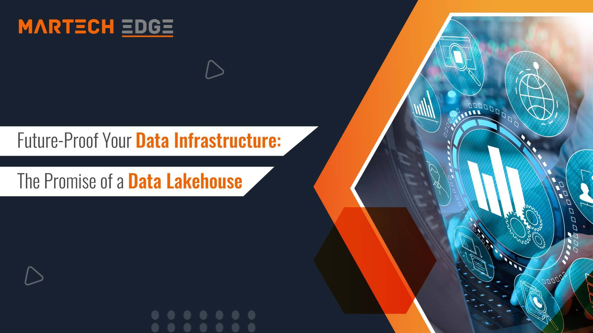 Future-Proof Your Data Infrastructure: The Promise of a Data Lakehouse  