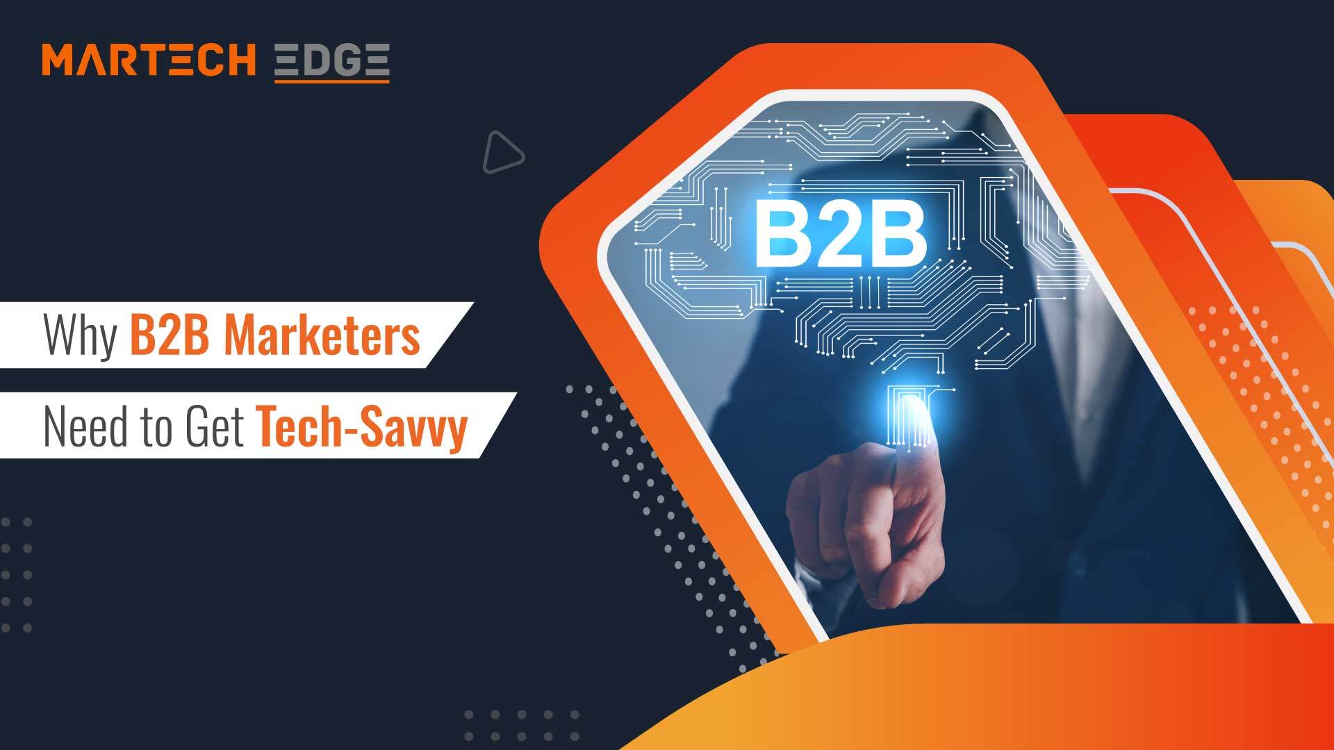 Why B2B Marketers Need to Get Tech-Savvy 