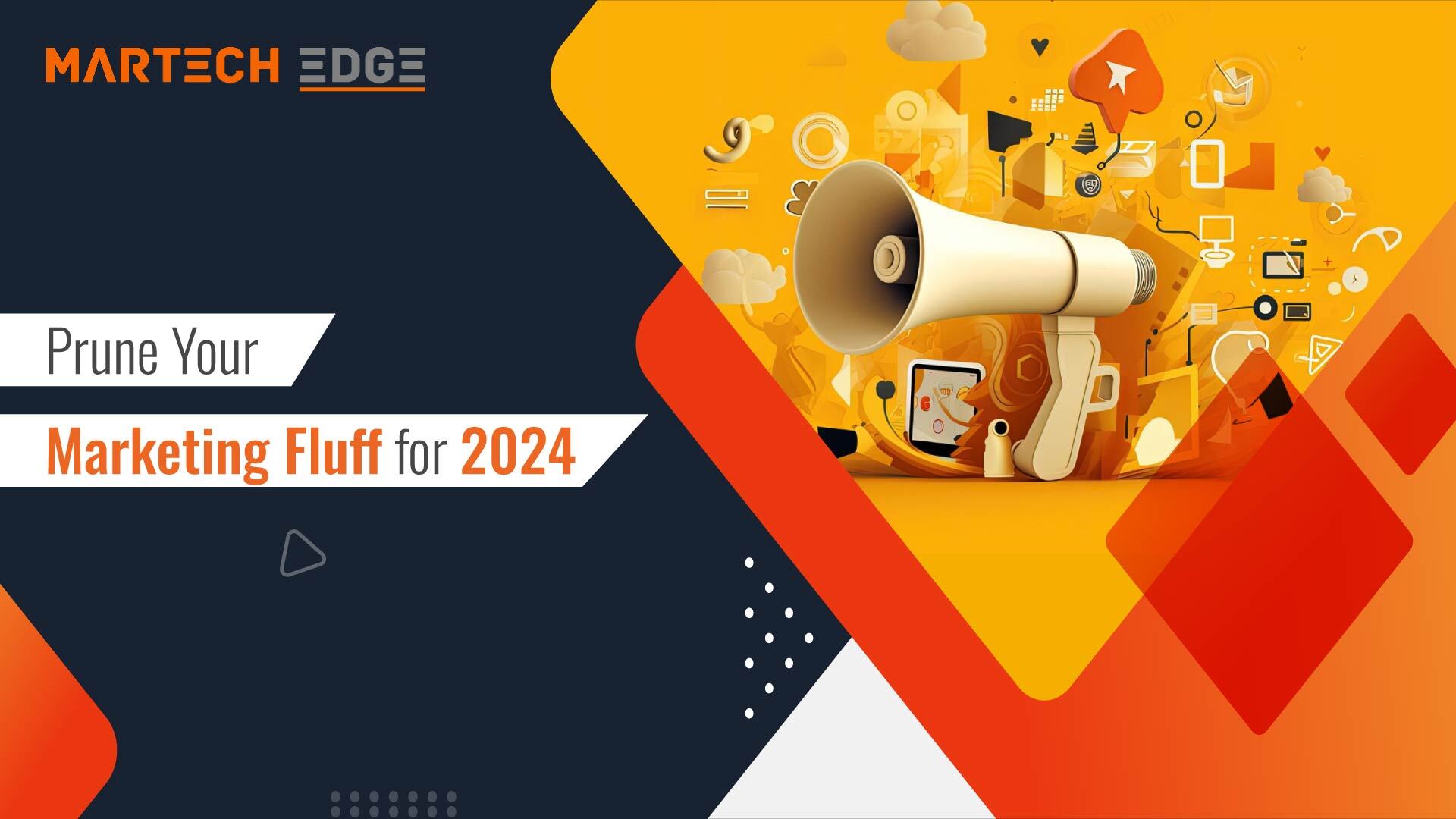 Prune Your Marketing Fluff for 2024 