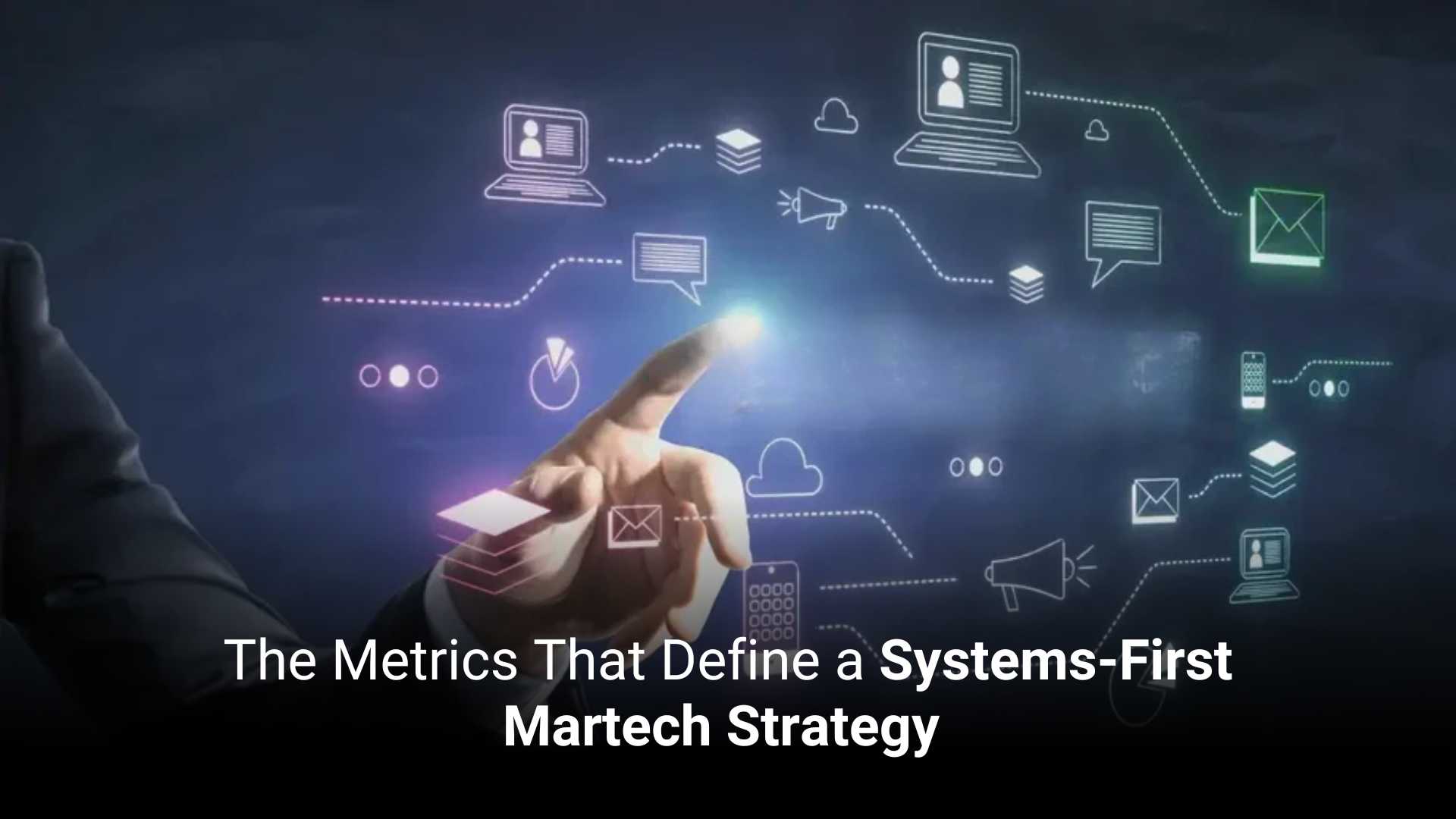 The Metrics That Define a Systems-First Martech Strategy 