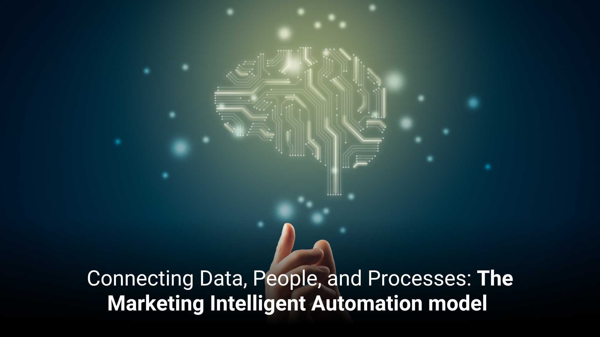 Connecting Data, People, and Processes: The Marketing Intelligent Automation model 