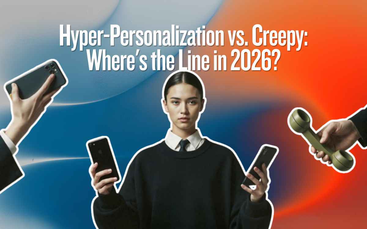 Hyper-Personalization vs. Creepy: Where's the Line in 2026?  