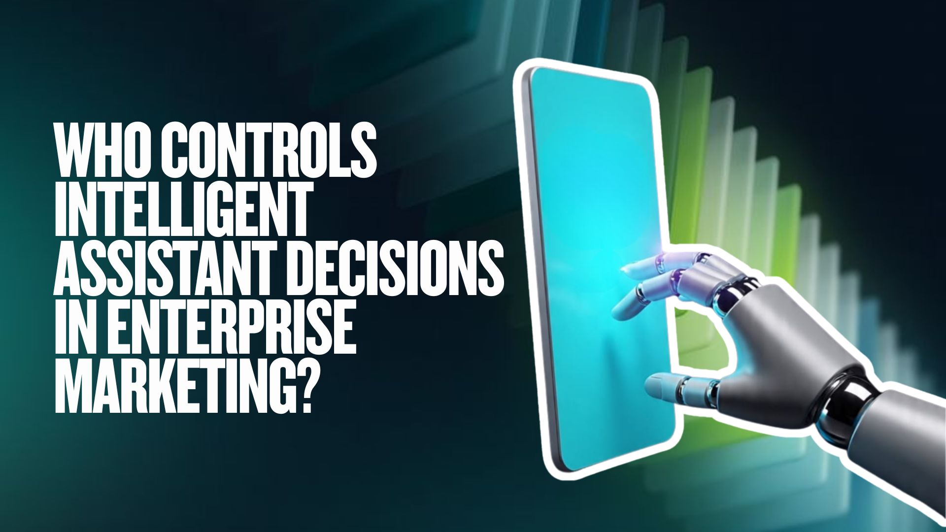 Who Controls Intelligent Assistant Decisions in Enterprise Marketing?  