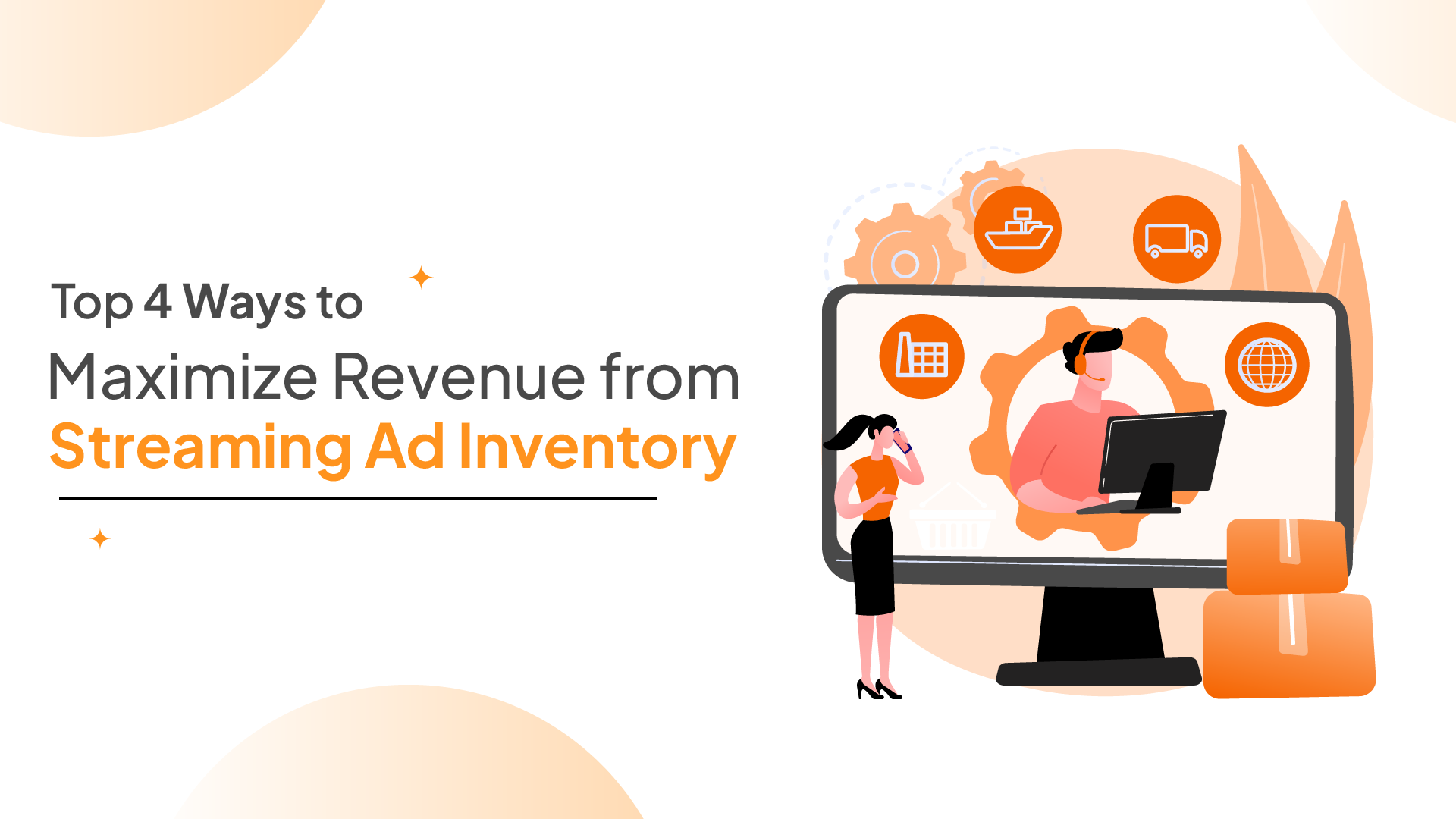Top 4 Ways to Maximize Revenue from Streaming Ad Inventory 