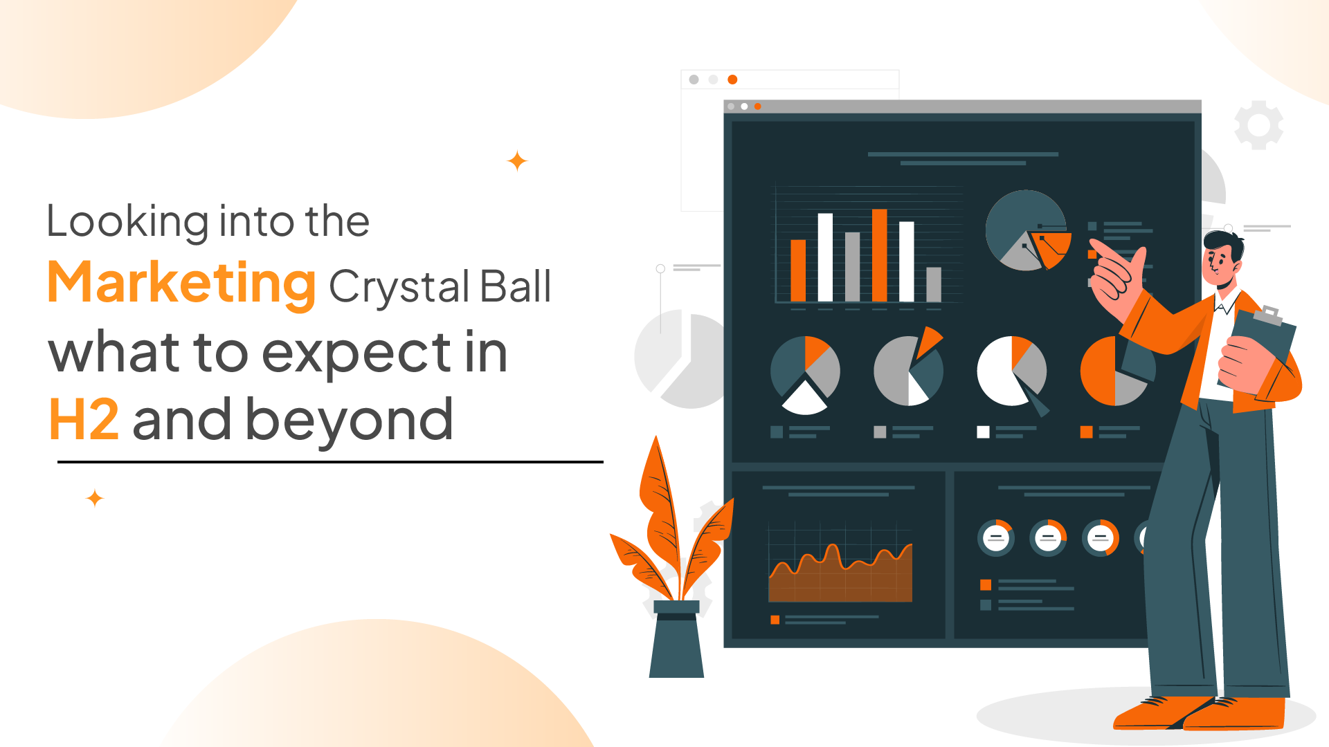 Looking into the Marketing Crystal Ball – What to Expect in H2 and Beyond