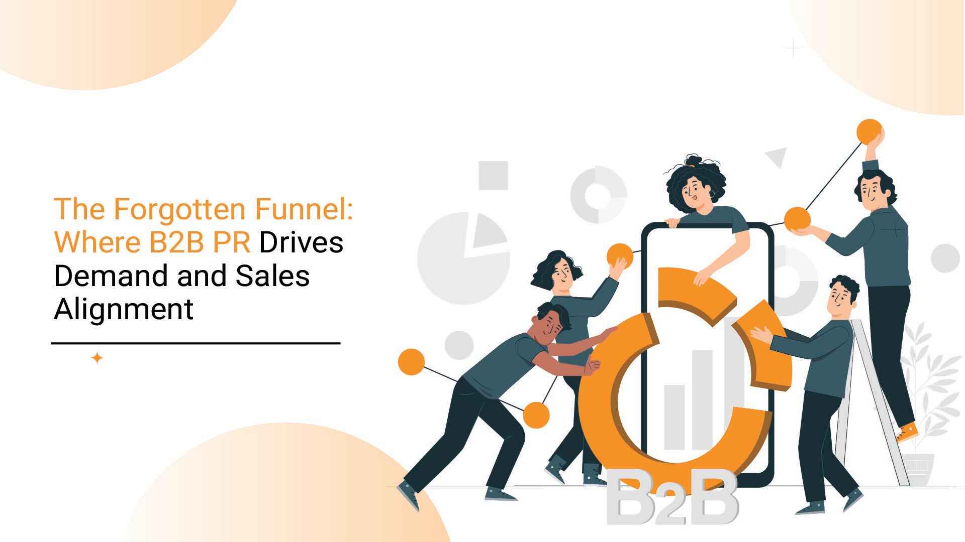 The Forgotten Funnel: Where B2B PR Drives Demand and Sales Alignment