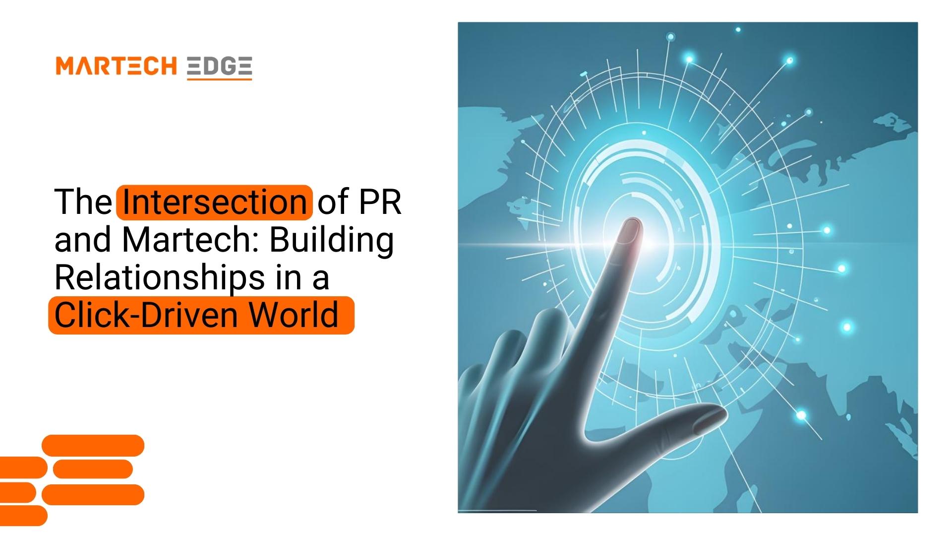 The Intersection of PR and Martech: Building Relationships in a Click-Driven World