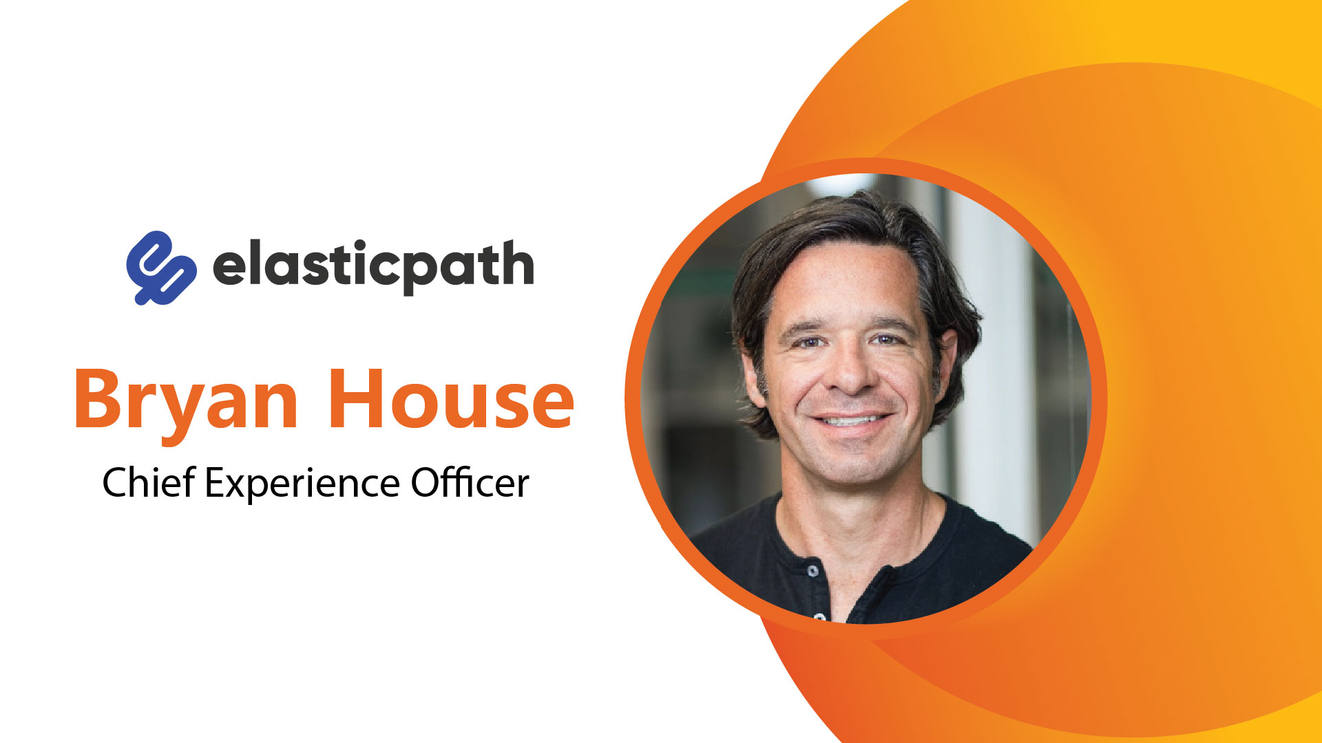  MarTech Edge Interview with Bryan House, Chief Experience Officer, Elastic Path