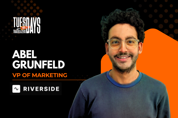  Tuesdays with Trailblazers ft. Abel Grünfeld, Vice President of Marketing, Riverside 