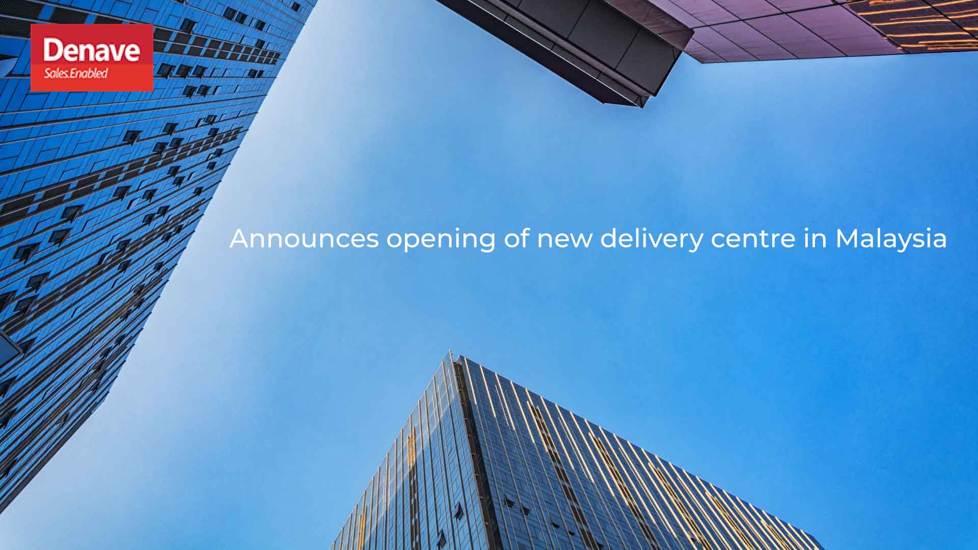Denave Expands Global Footprint with New Delivery Center in Malaysia