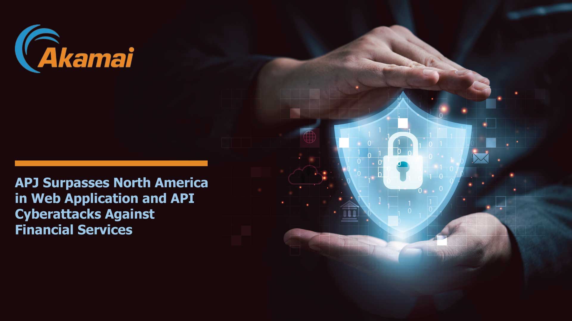 APJ Financial Services: Akamai Research Shows APJ Surpasses North America in Web Application and API Cyberattacks Against Financial Services