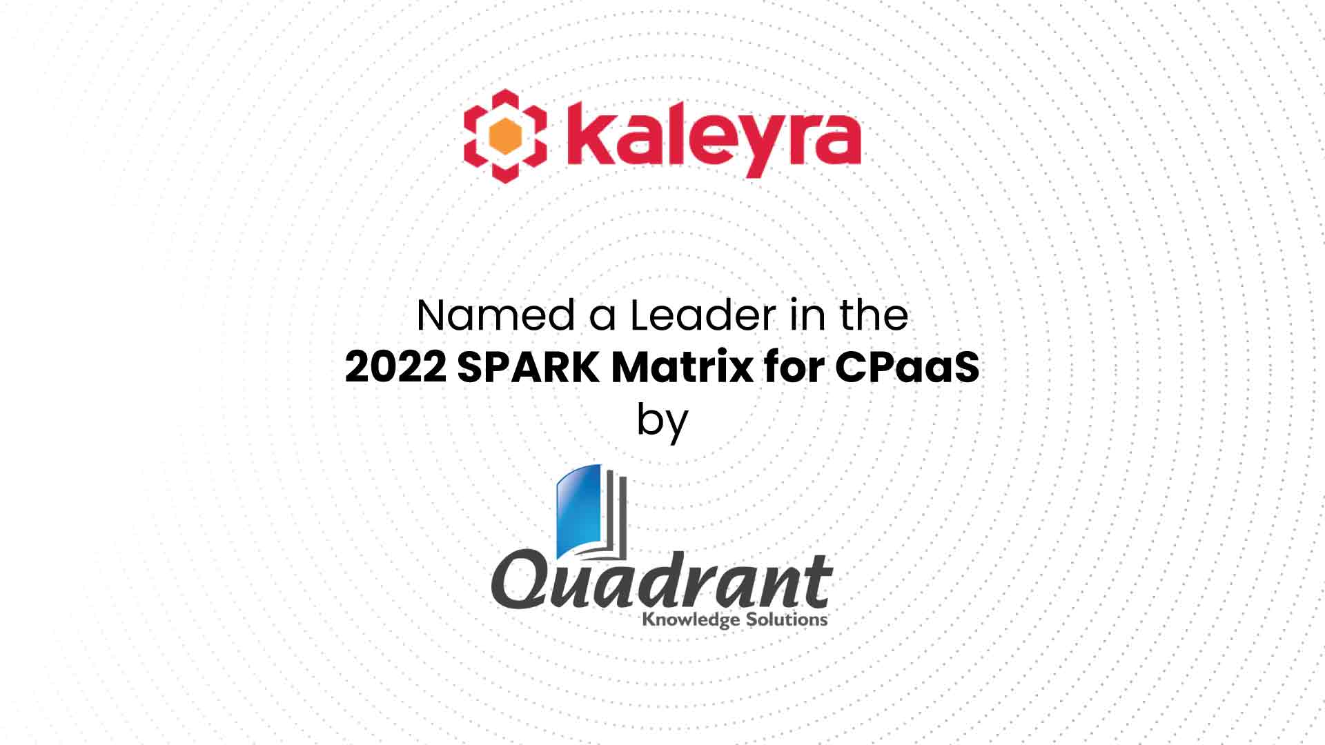 'Kaleyra' is positioned as a Leader in the 2022 SPARK Matrix™ for Communications Platform as a Service (CPaaS) by Quadrant Knowledge Solutions