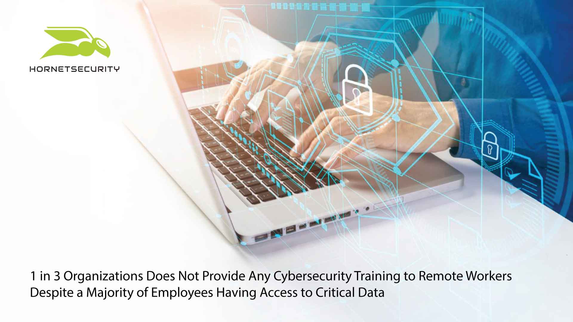 1 in 3 Organizations Does Not Provide Any Cybersecurity Training to Remote Workers Despite a Majority of Employees Having Access to Critical Data