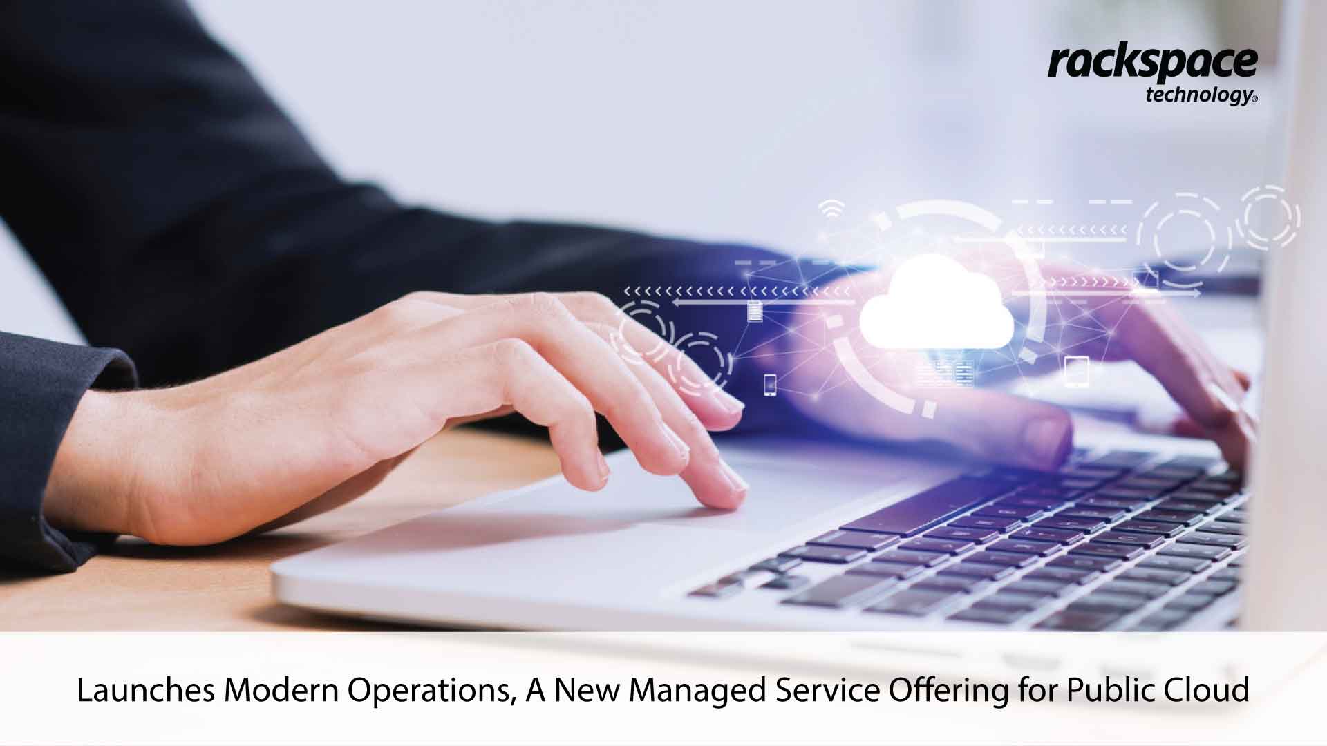 Rackspace Technology Launches Modern Operations, A New Managed Service Offering for Public Cloud