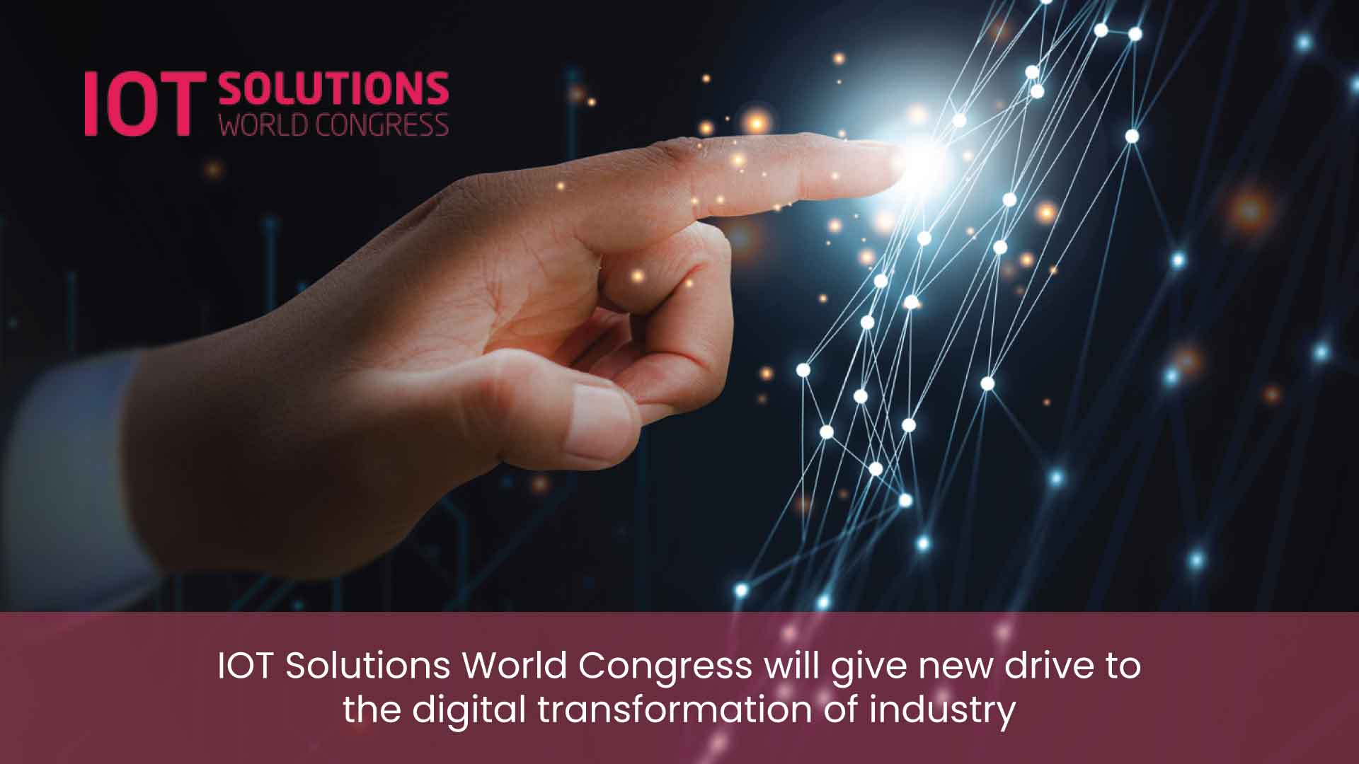 IOT Solutions World Congress will give new drive to the digital transformation of industry