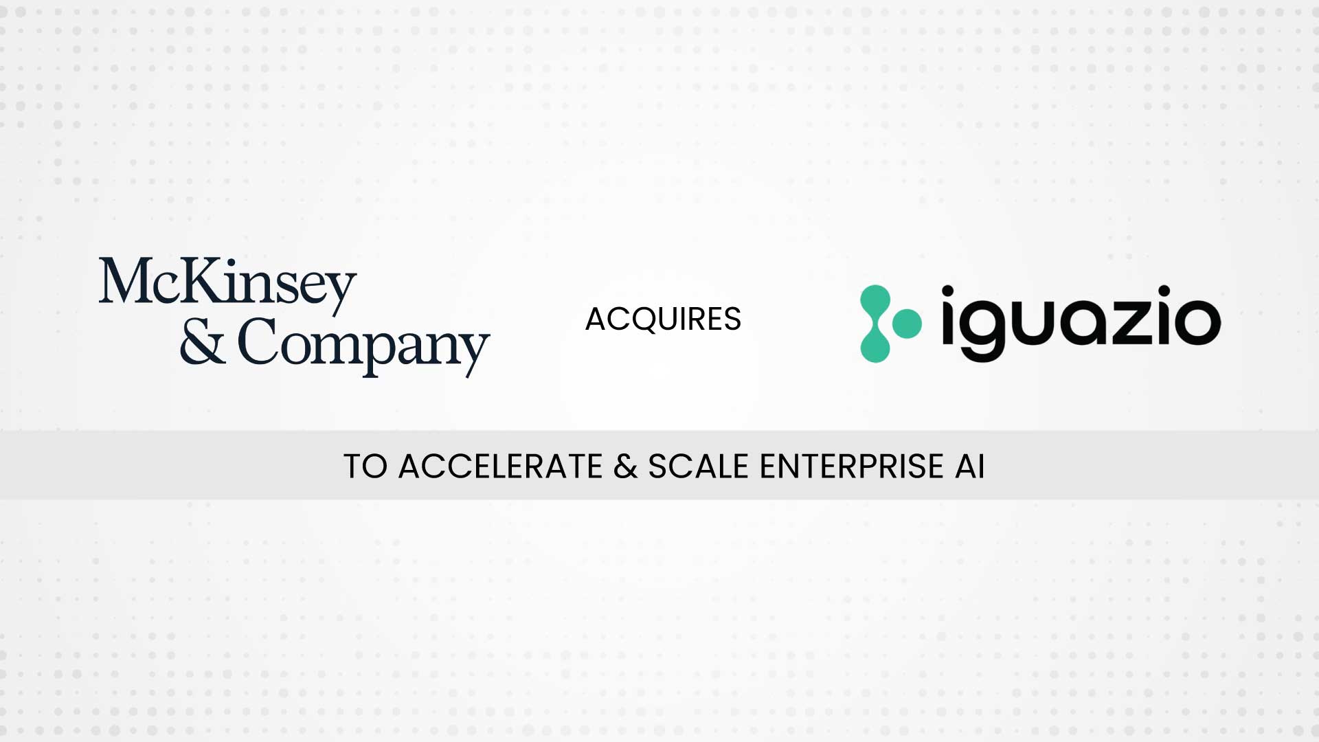 McKinsey & Company Acquires Iguazio to Accelerate & Scale Enterprise AI