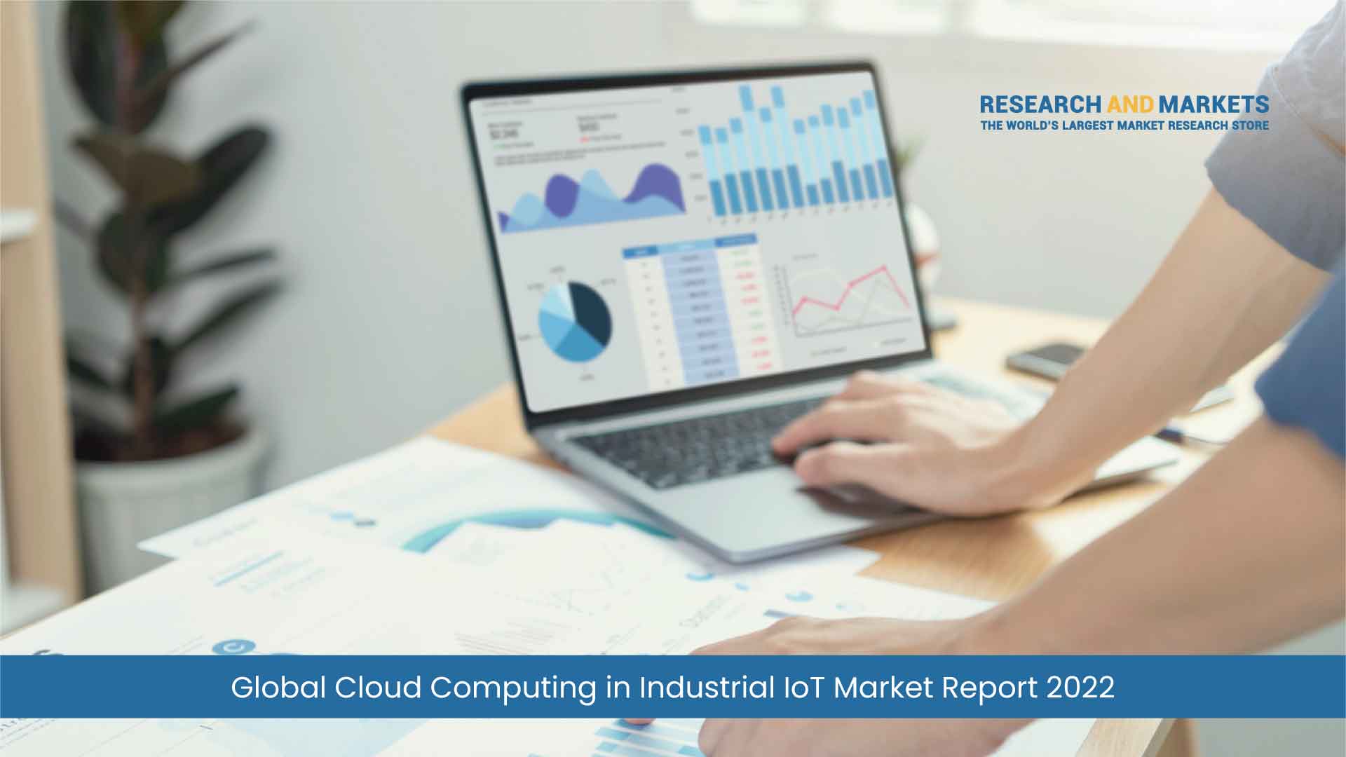 Global Cloud Computing in Industrial IoT Market Report 2022: A $300+ Billion Market by 2028, Combining Infrastructure Equipment and Embedded Solution, Software Application, and Platform Solution