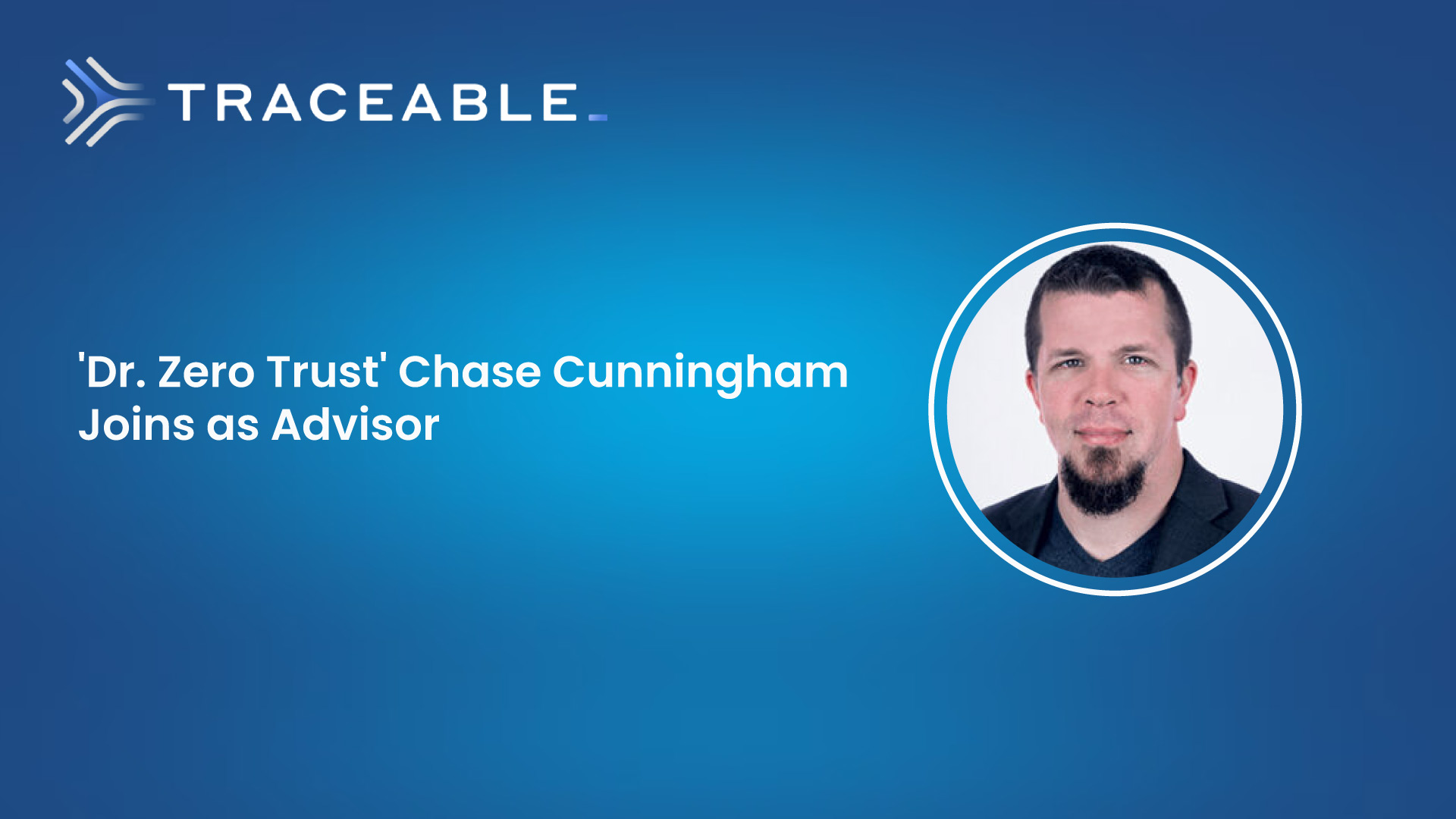 'Dr. Zero Trust' Chase Cunningham Joins Traceable as an Advisor
