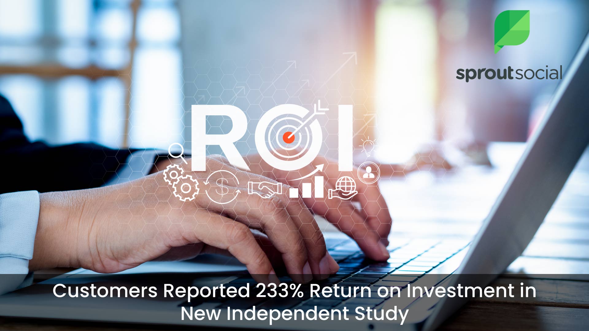 Sprout Social Customers Reported 233% Return on Investment in New Independent Study