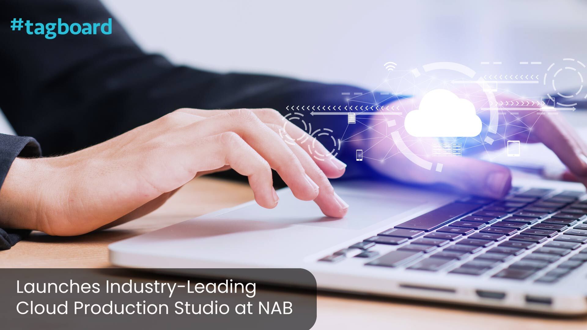 Tagboard Launches Industry-Leading Cloud Production Studio at NAB, Delivering World’s Most Efficient Cloud Graphics Workflow