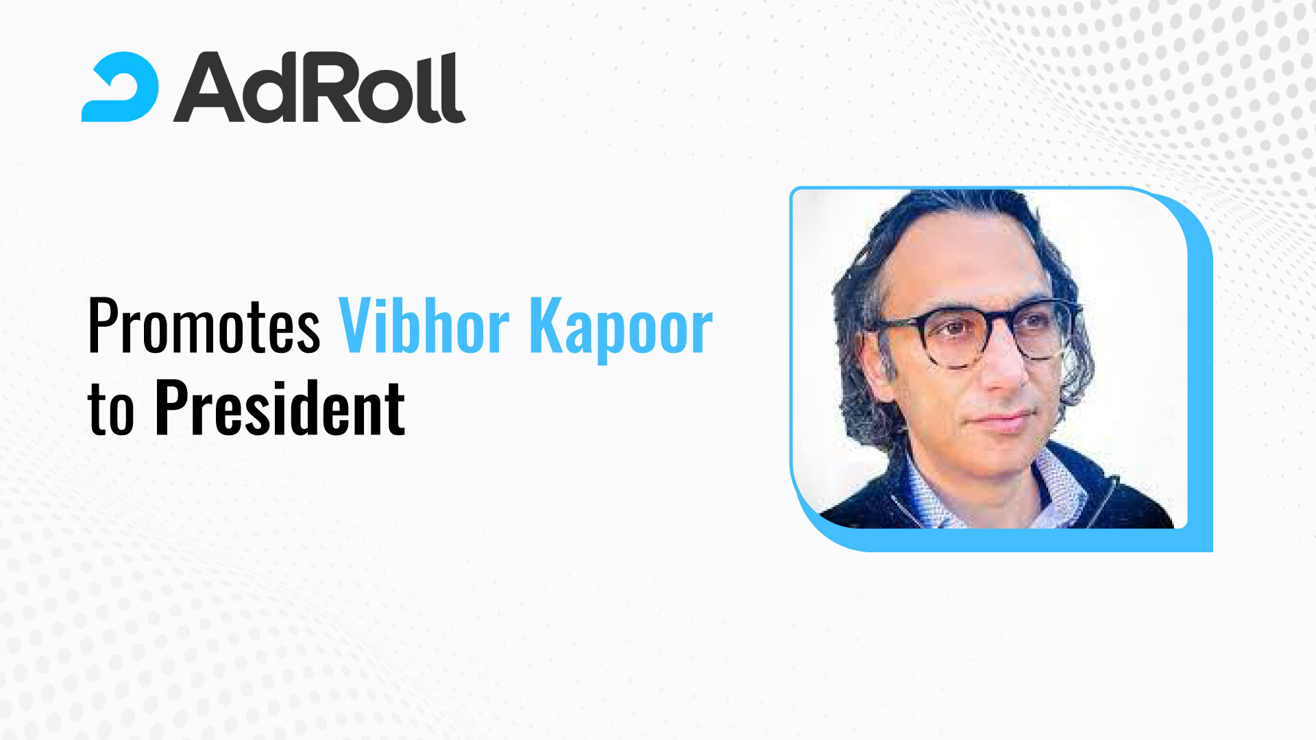 AdRoll Names Vibhor Kapoor as President, Promoting from Within to Drive Growth and Strategy