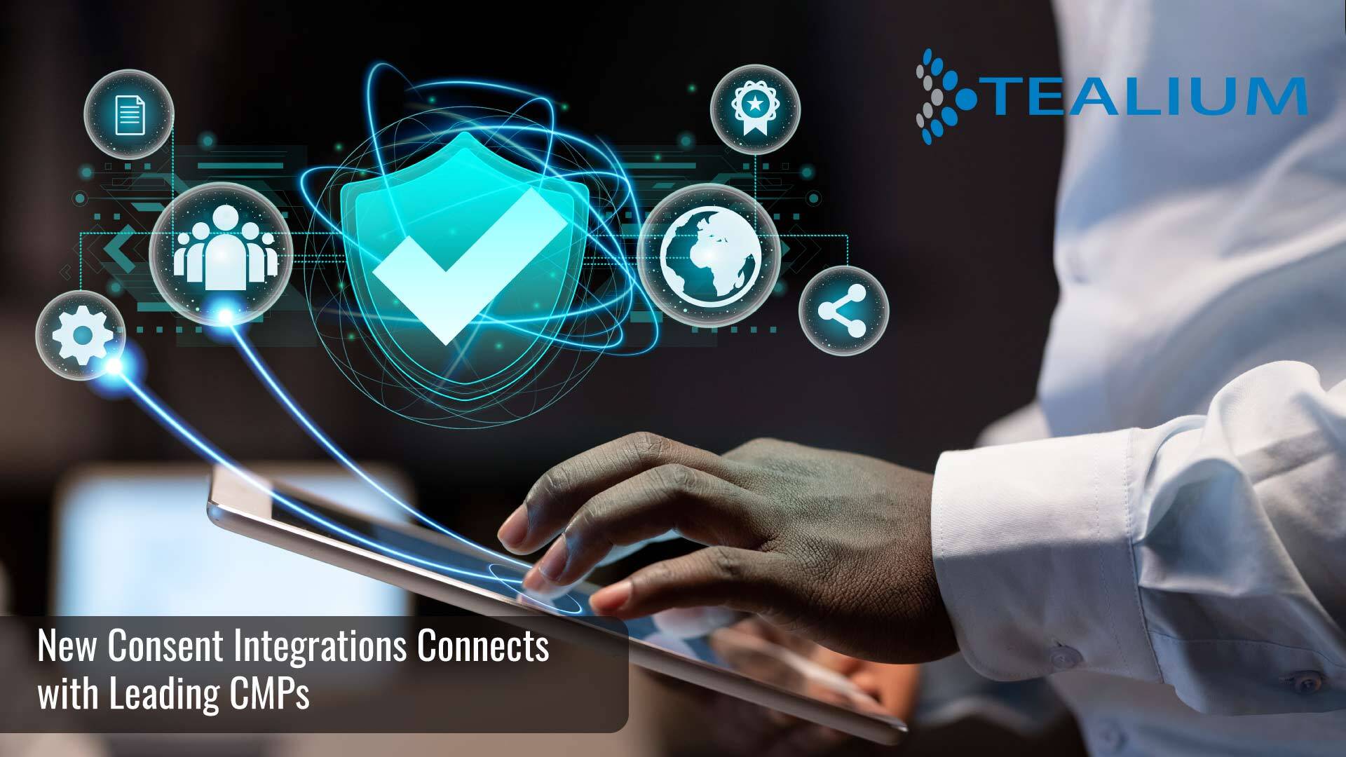 Tealium’s New Consent Integrations Connects With Leading CMPs to Deliver More Trusted Experiences