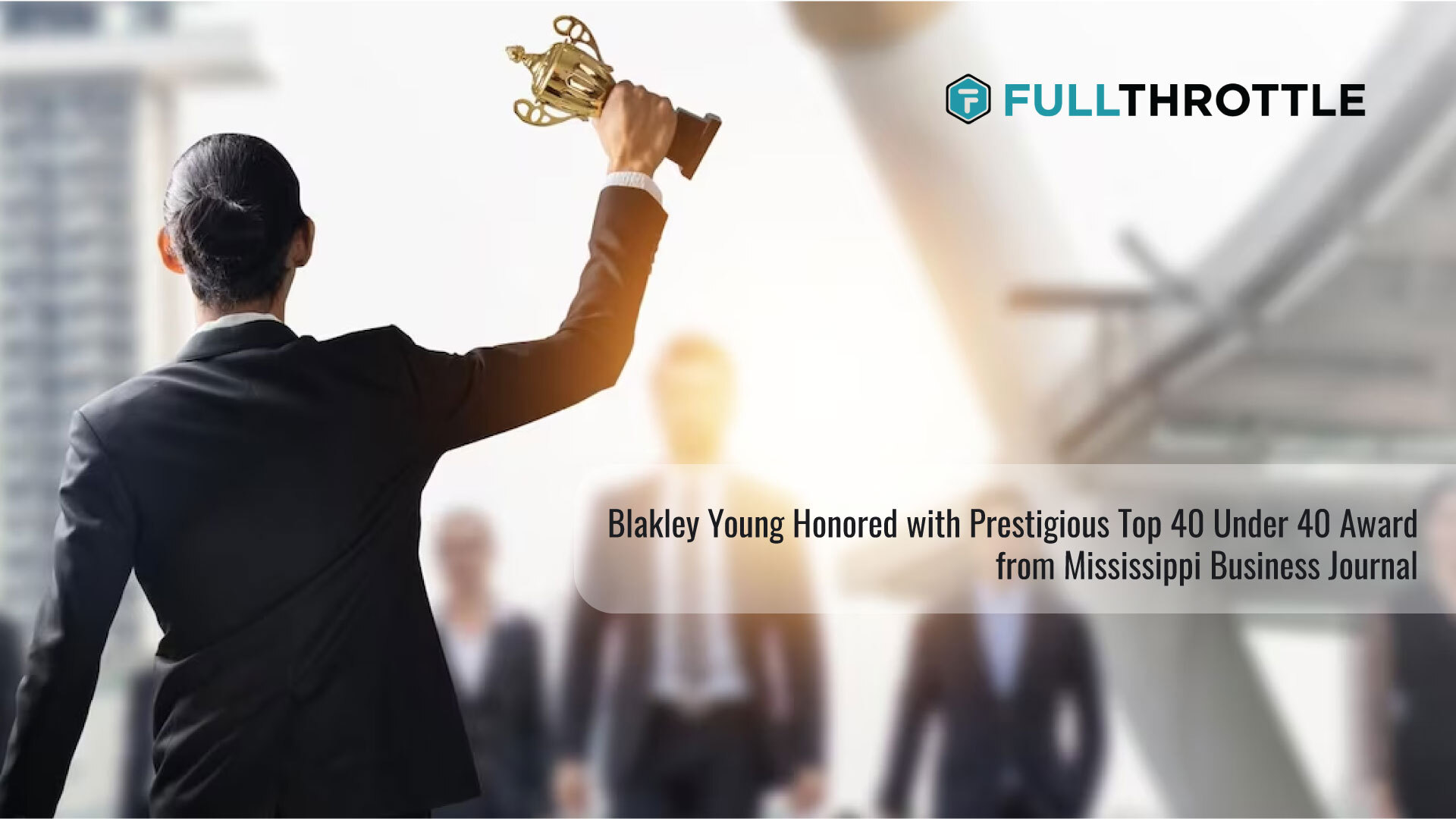 fullthrottle.ai's Blakley Young Honored with Prestigious Top 40 Under 40 Award from Mississippi Business Journal