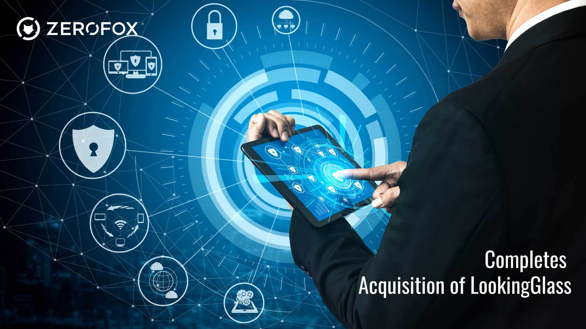 ZeroFox Completes Acquisition of LookingGlass