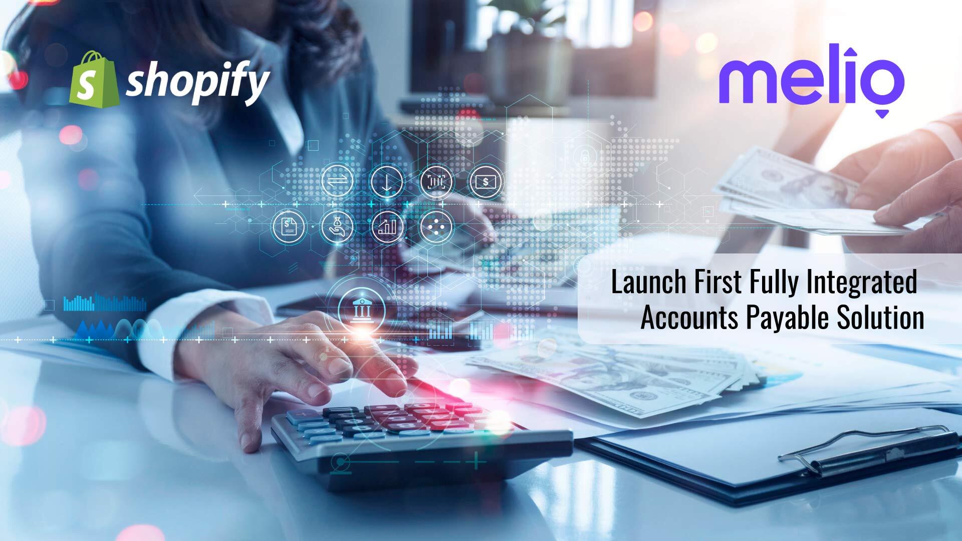 Shopify And Melio Launch First Fully Integrated Accounts Payable Solution For Shopify Merchants