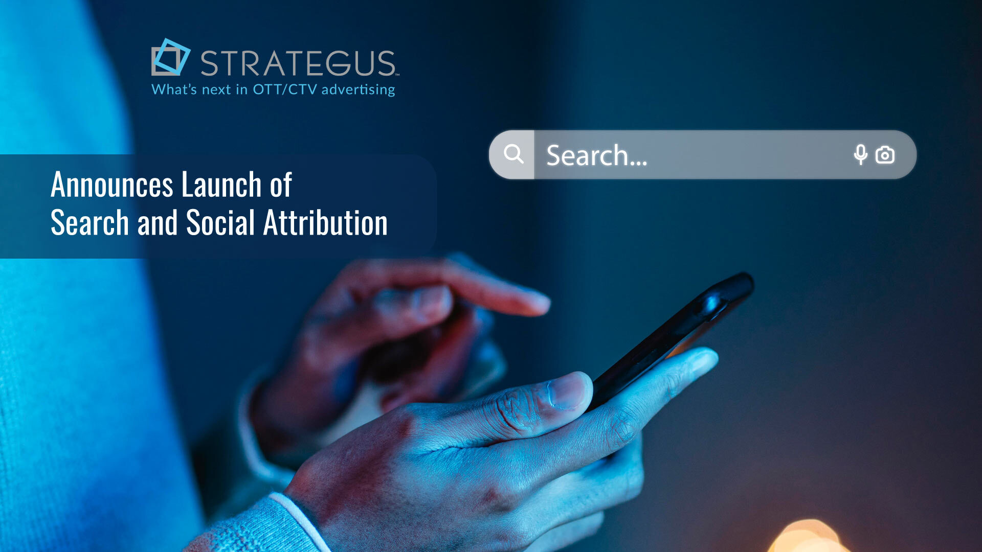 Strategus Announces Launch of Search and Social Attribution to Better Measure and Analyze Performance of Integrated CTV Marketing Campaigns