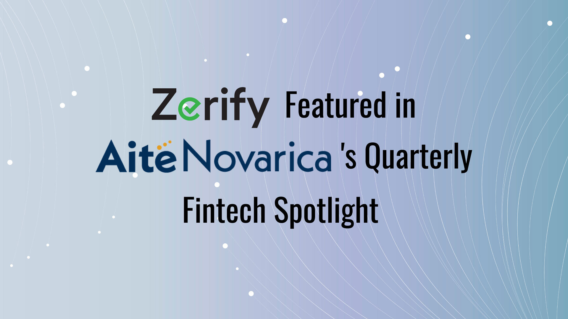 Zerify’s Cyber Security Solutions Featured in Aite-Novarica Group’s Quarterly Fintech Spotlight