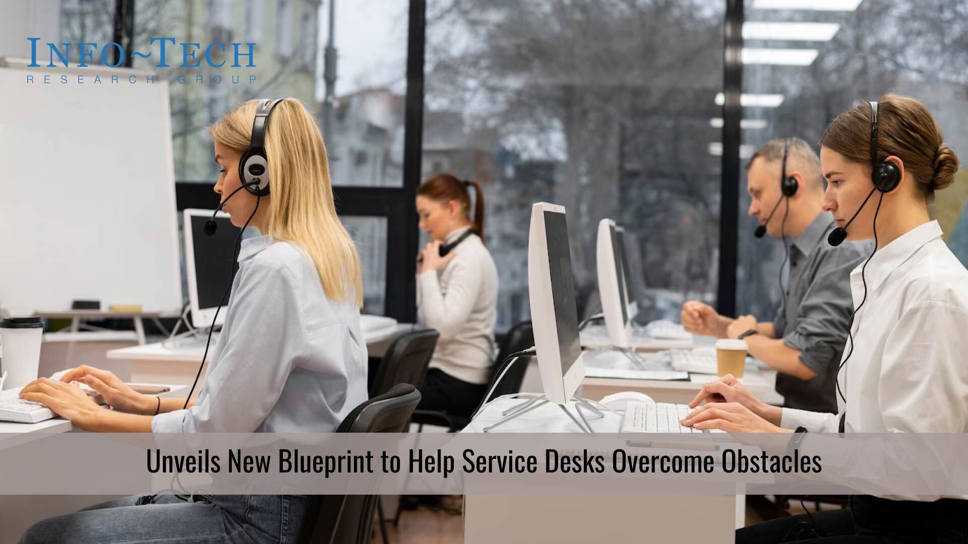 Info-Tech Research Group Unveils New Blueprint to Help Service Desks Overcome Obstacles and Boost End-User Satisfaction