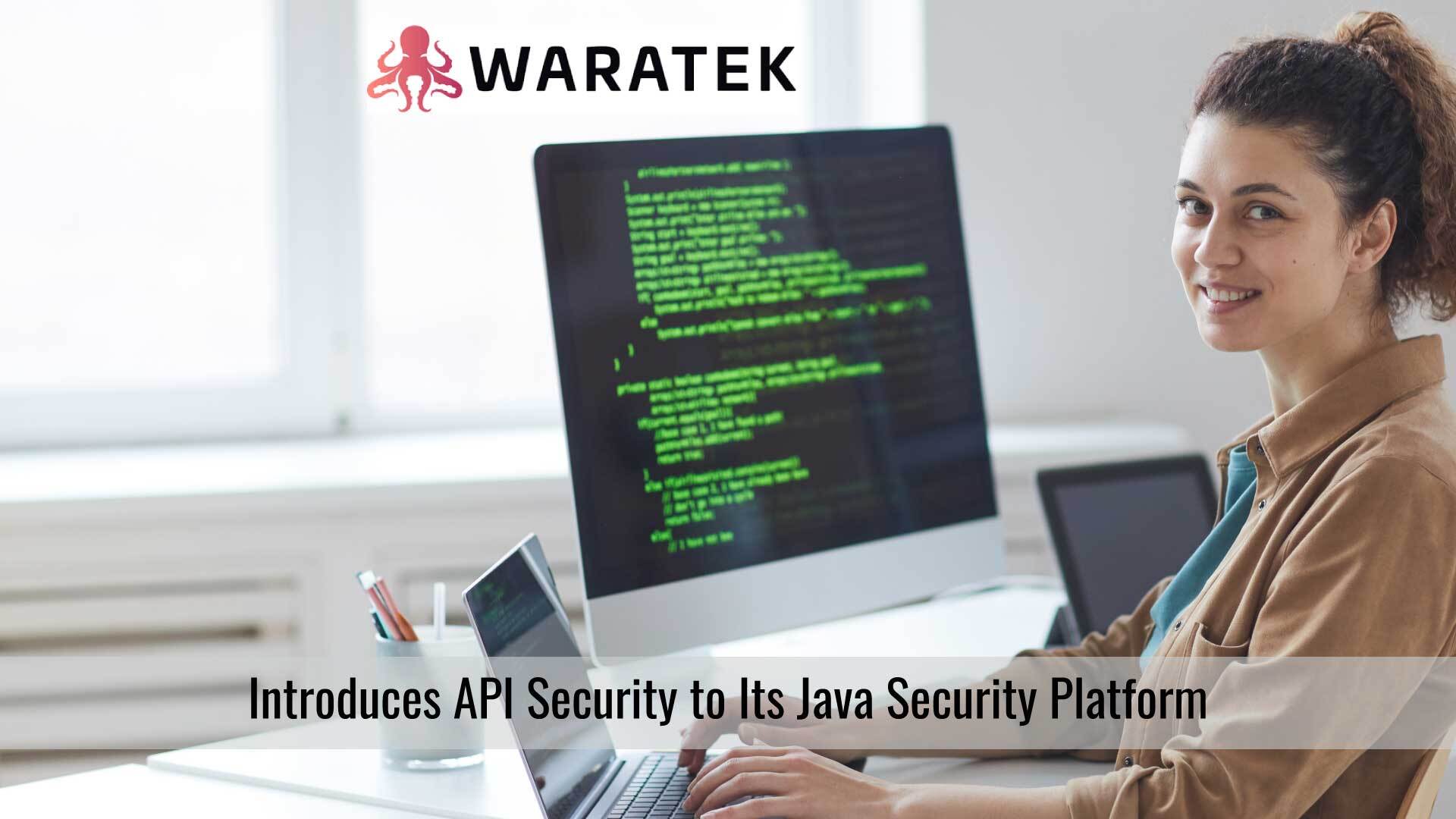 WARATEK INTRODUCES WORLD'S FIRST JAVA SECURITY PLATFORM WITH API SECURITY CAPABILITIES