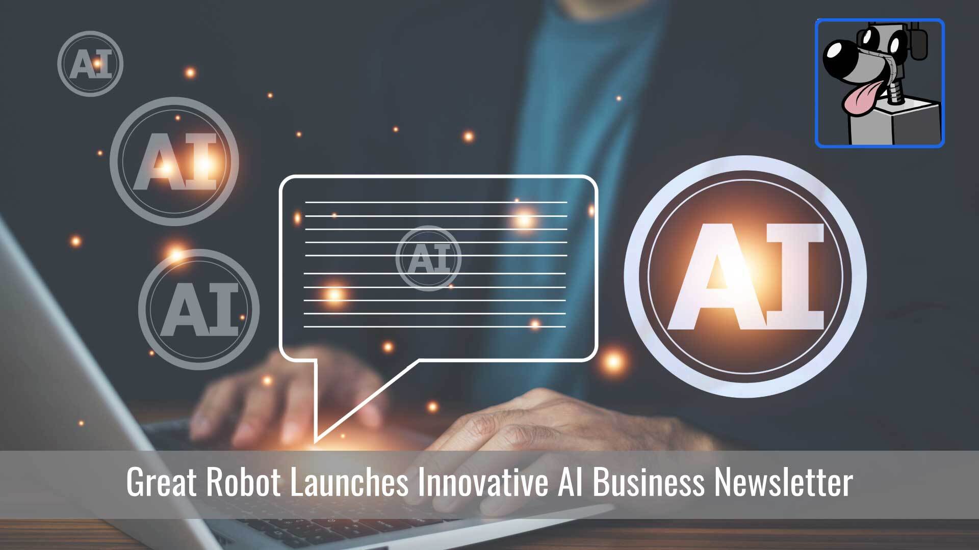 Introducing Great Robot: Your Free Go-To AI Business Newsletter