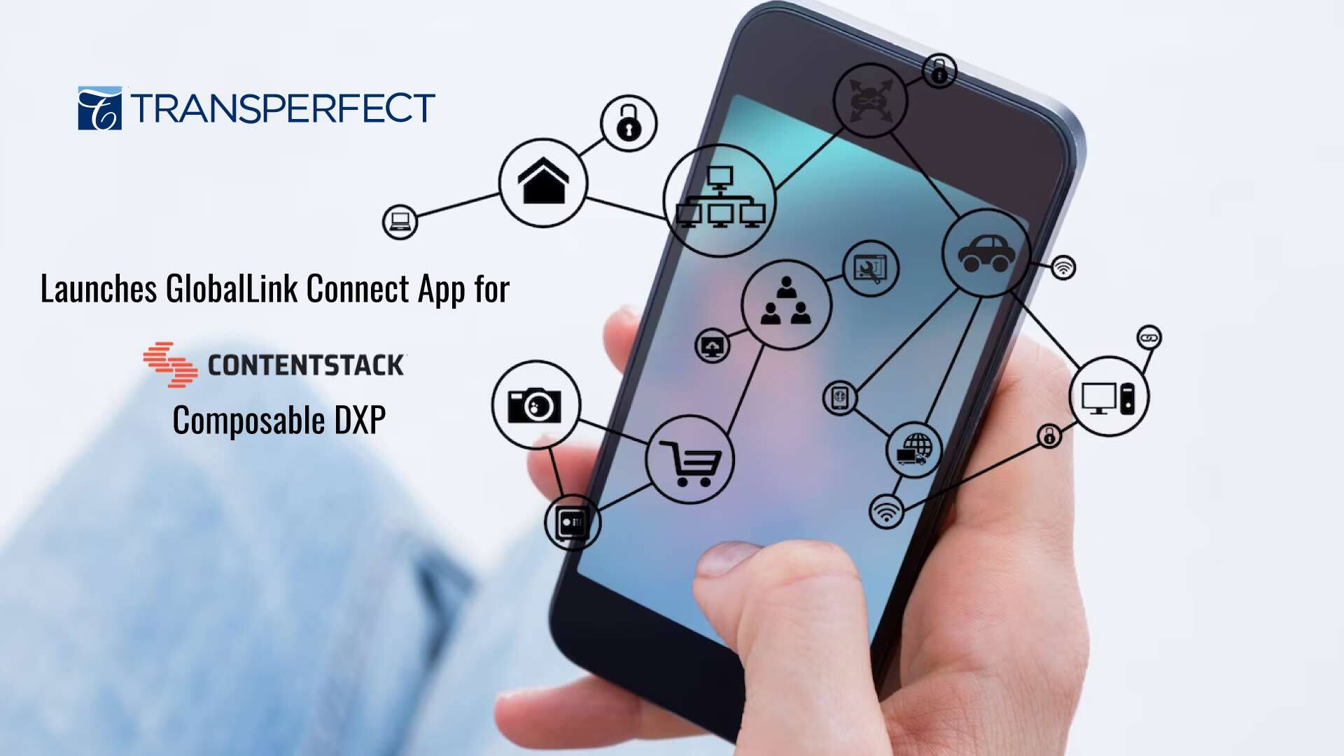 TransPerfect Launches GlobalLink Connect App for Contentstack’s Composable Digital Experience Platform