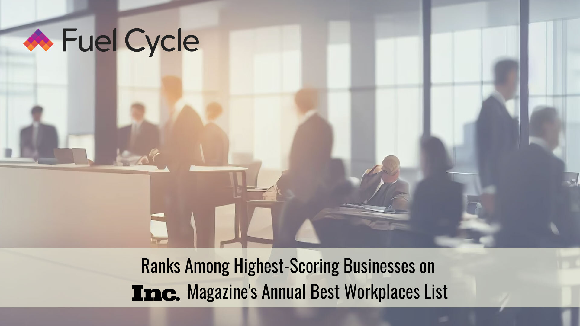 Fuel Cycle Ranks Among Highest-Scoring Businesses on Inc. Magazine's Annual List of Best Workplaces for 2023