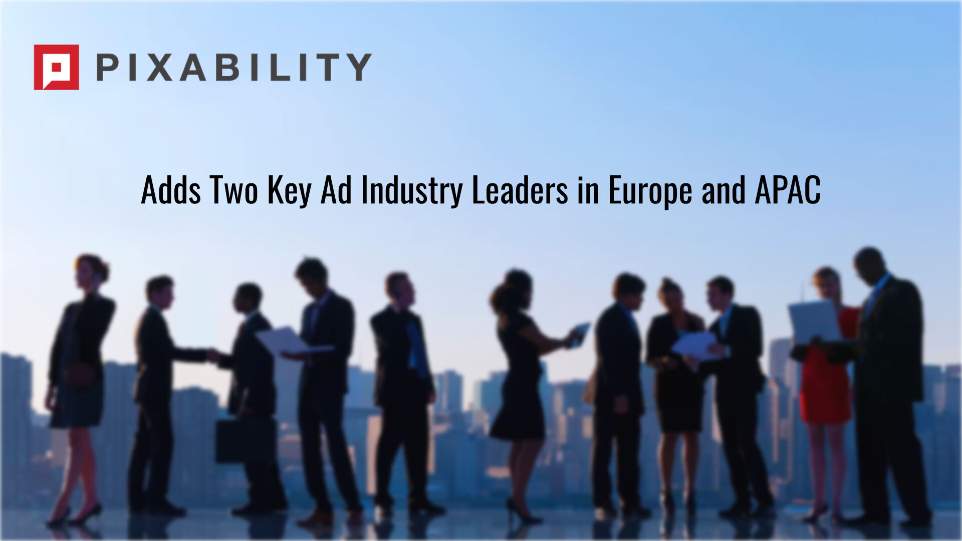 Pixability Adds Two Key Ad Industry Leaders in Europe and APAC to Further Scale its Global Expansion
