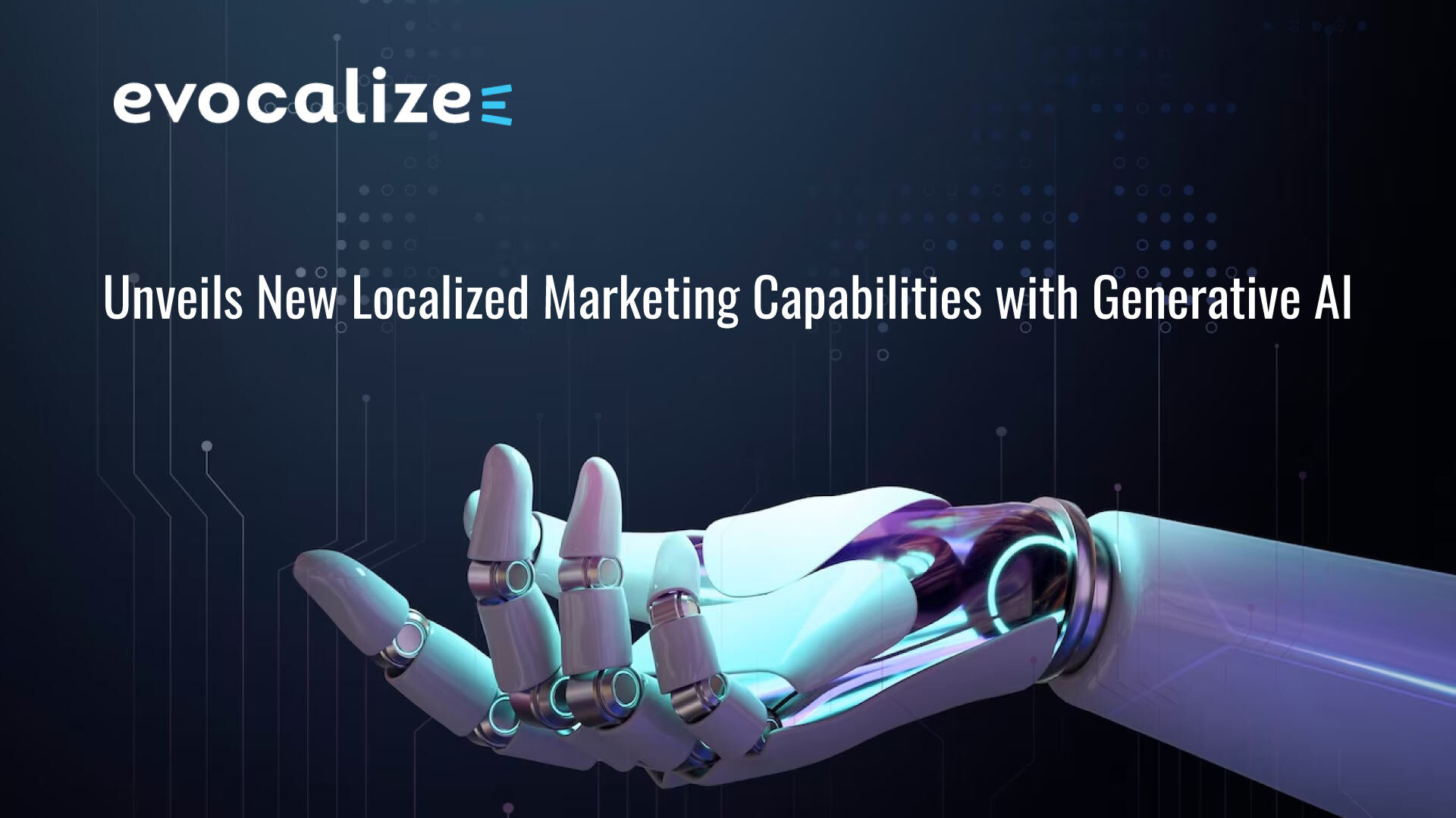 Evocalize Unveils New Localized Marketing Capabilities with Generative AI