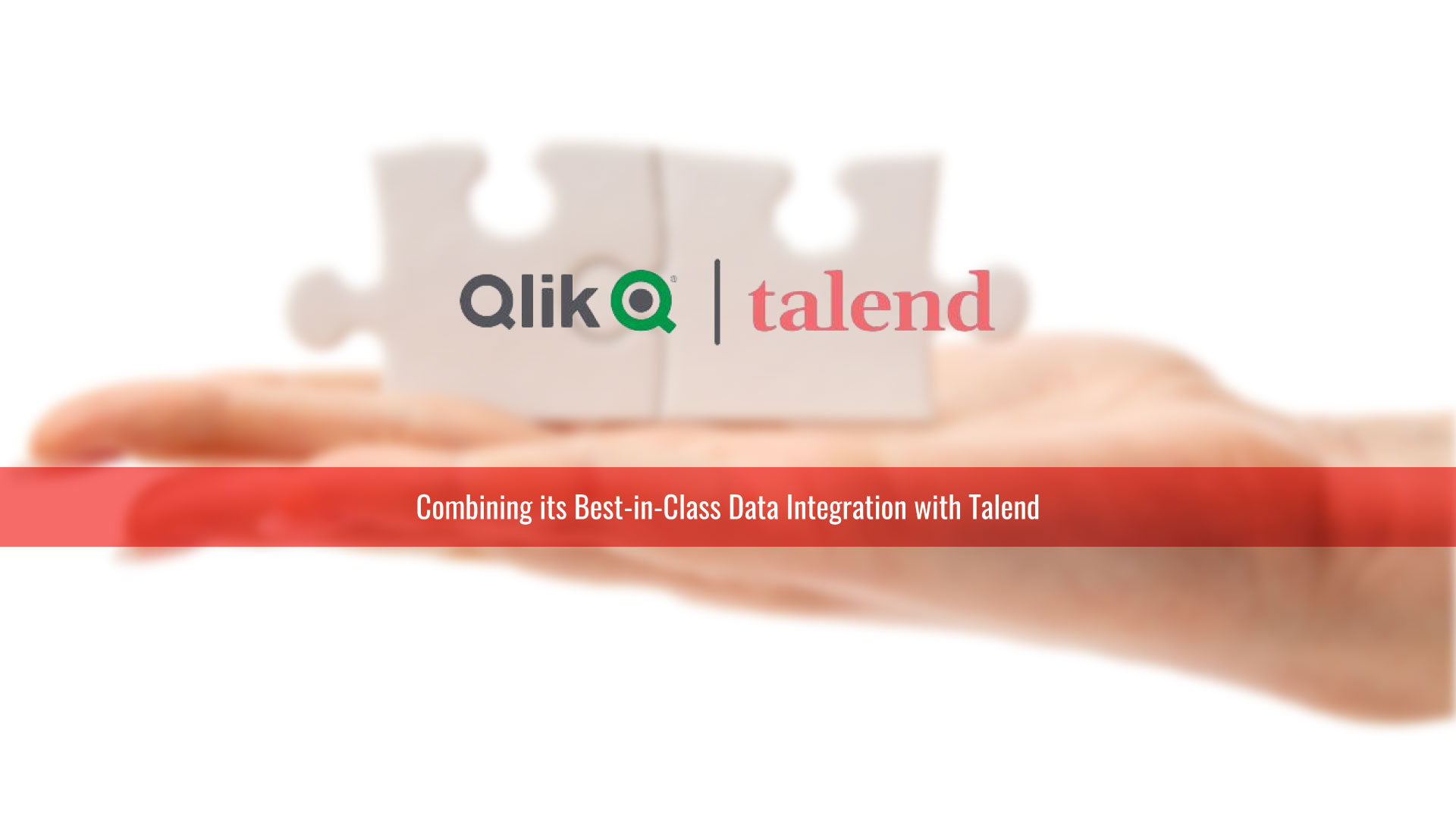 Qlik Acquires Talend, Combining its Best-in-Class Data Integration with Talend’s Leading Data Transformation, Quality, and Governance Capabilities