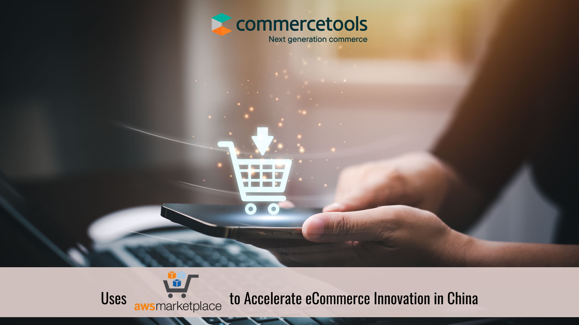 commercetools Uses AWS to Accelerate eCommerce Innovation in China