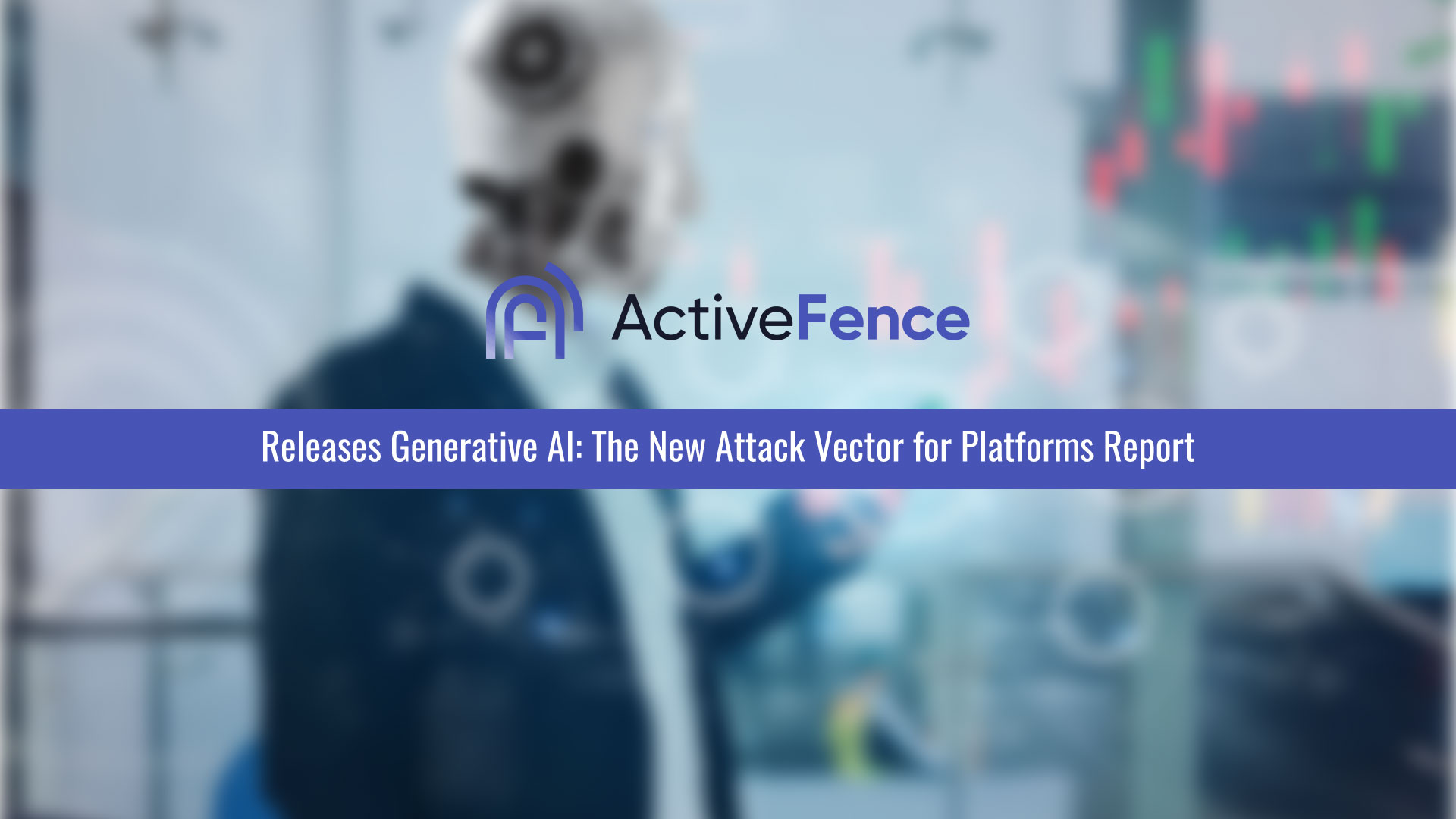 Generative AI is the New Attack Vector for Platforms, According to ActiveFence Threat Intelligence