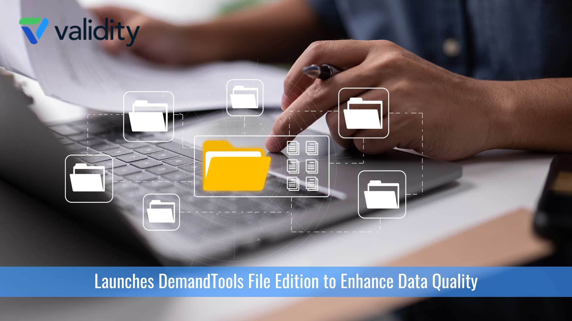 Validity Launches DemandTools File Edition To Enhance Data Quality and Improve Spreadsheet Usability