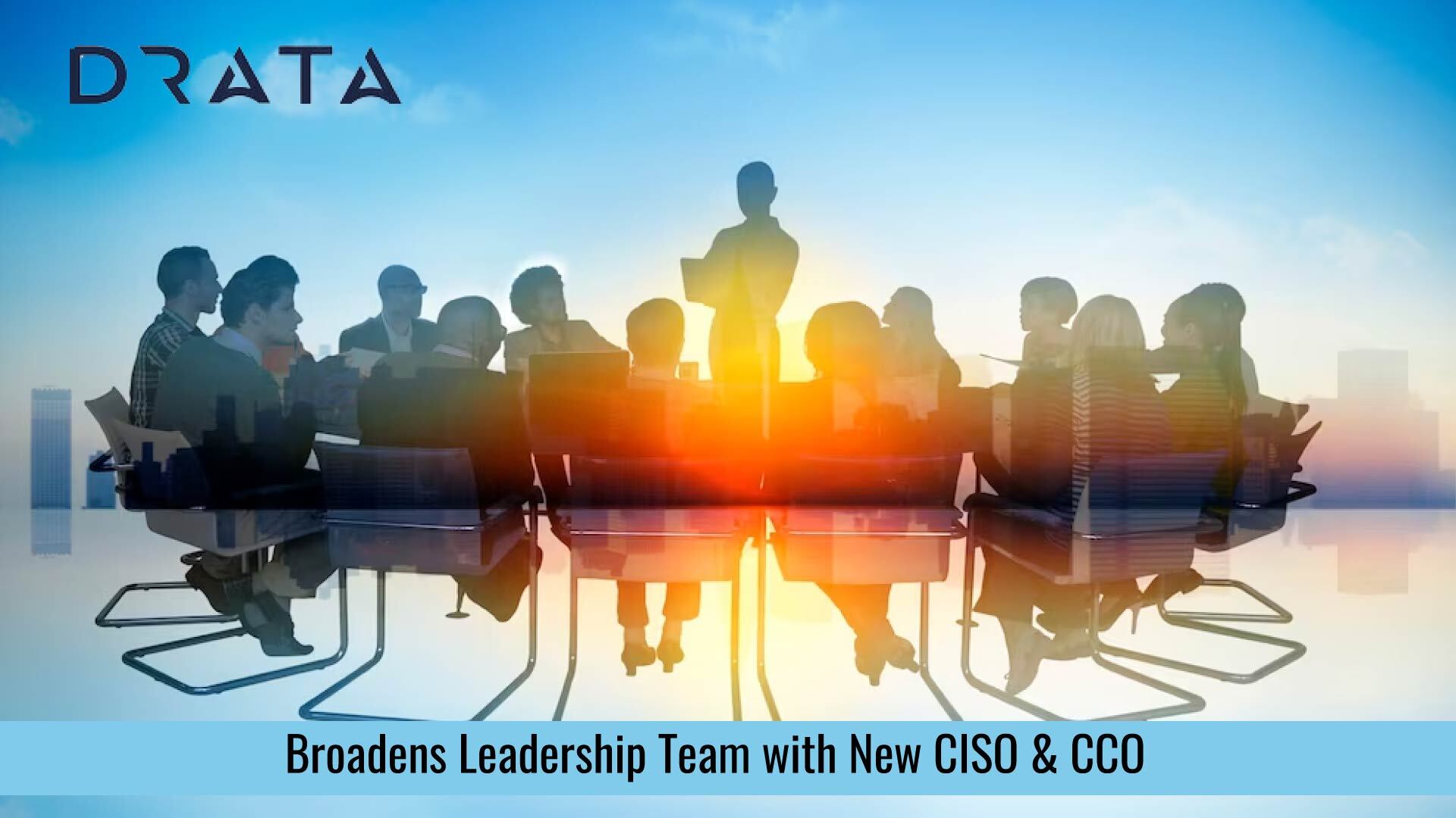 Drata Broadens Leadership Team with New Chief Information Security Officer and Chief Customer Officer