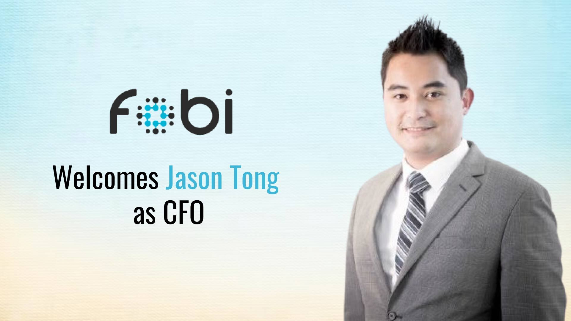 Fobi Welcomes Jason Tong to Senior Management Team as The Company’s New Chief Financial Officer