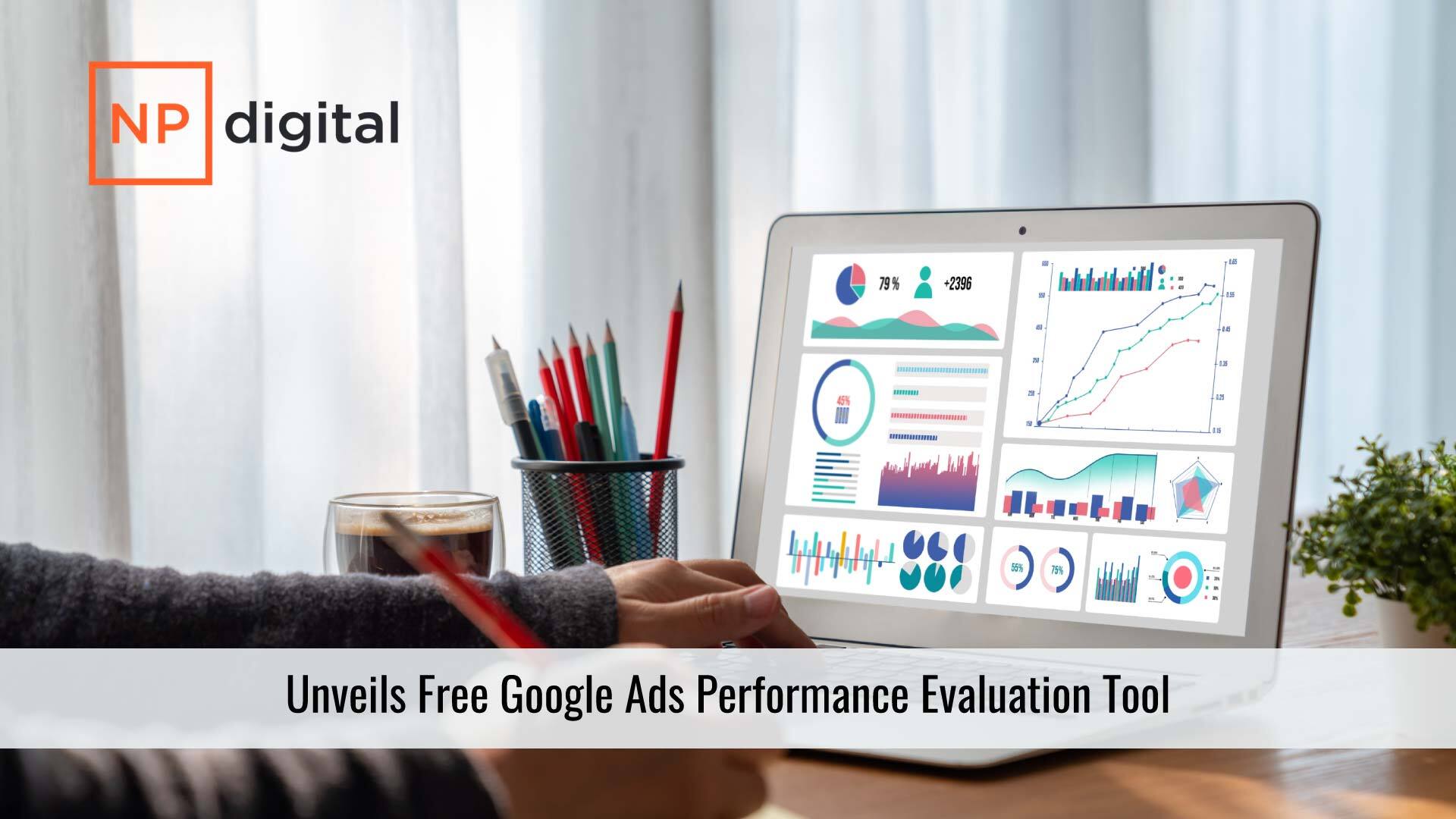 NP Digital Unveils Free Google Ads Performance Evaluation Tool