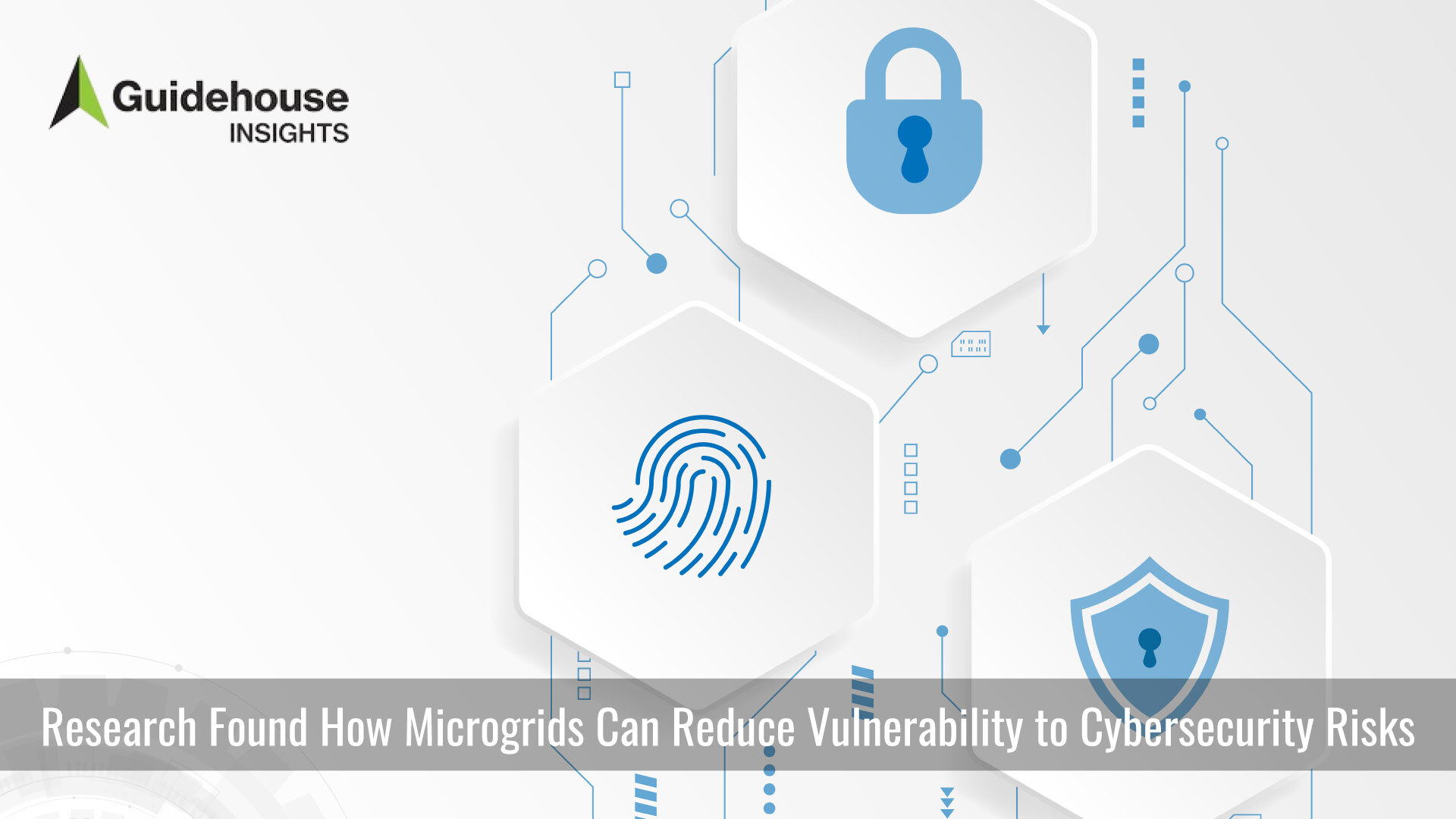Guidehouse Insights Explores How Microgrids Can Reduce Vulnerability to Cybersecurity Risks