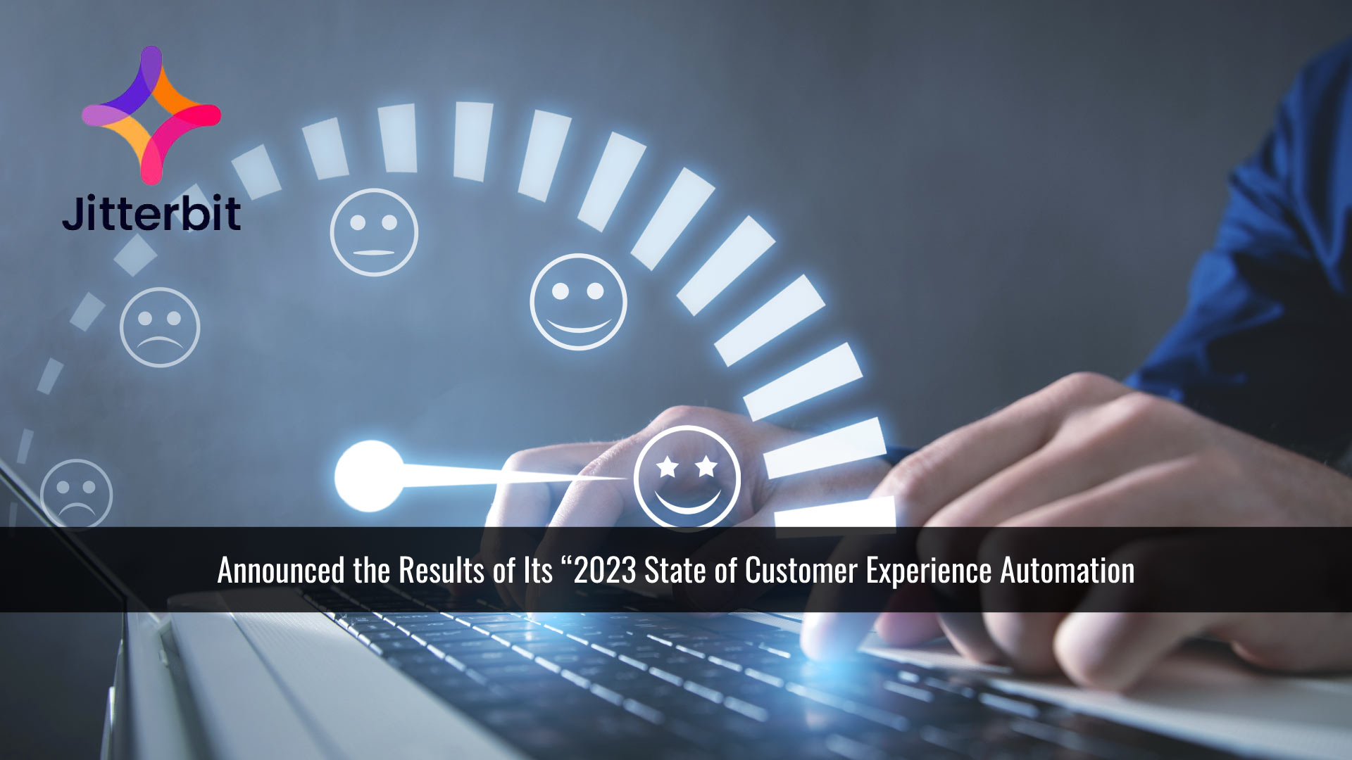 Jitterbit Survey Reveals Automation Enhances Customer Experience, Offers Key Competitive Advantage for Organizations