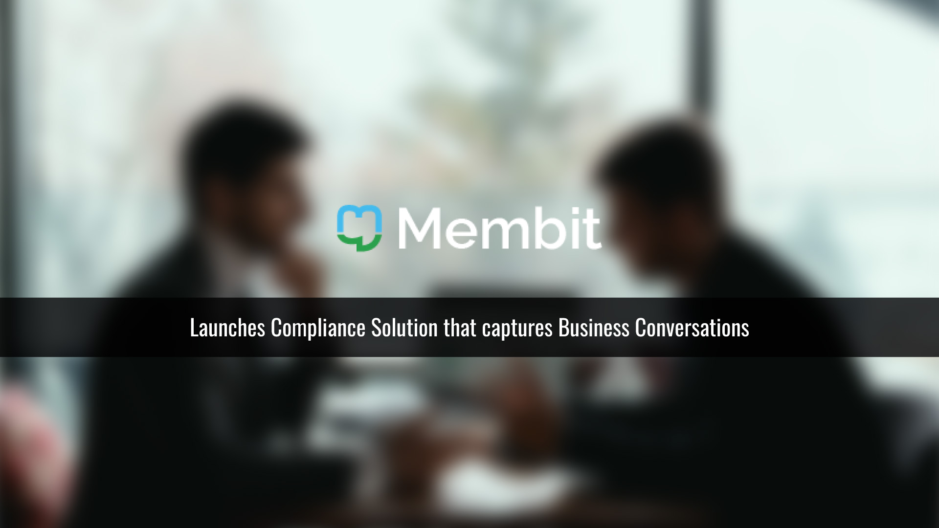 Membit Launches the 1st Compliance Solution that Captures Business Conversations from Employees' Personal, Native Chat Applications like WhatsApp and iMessage