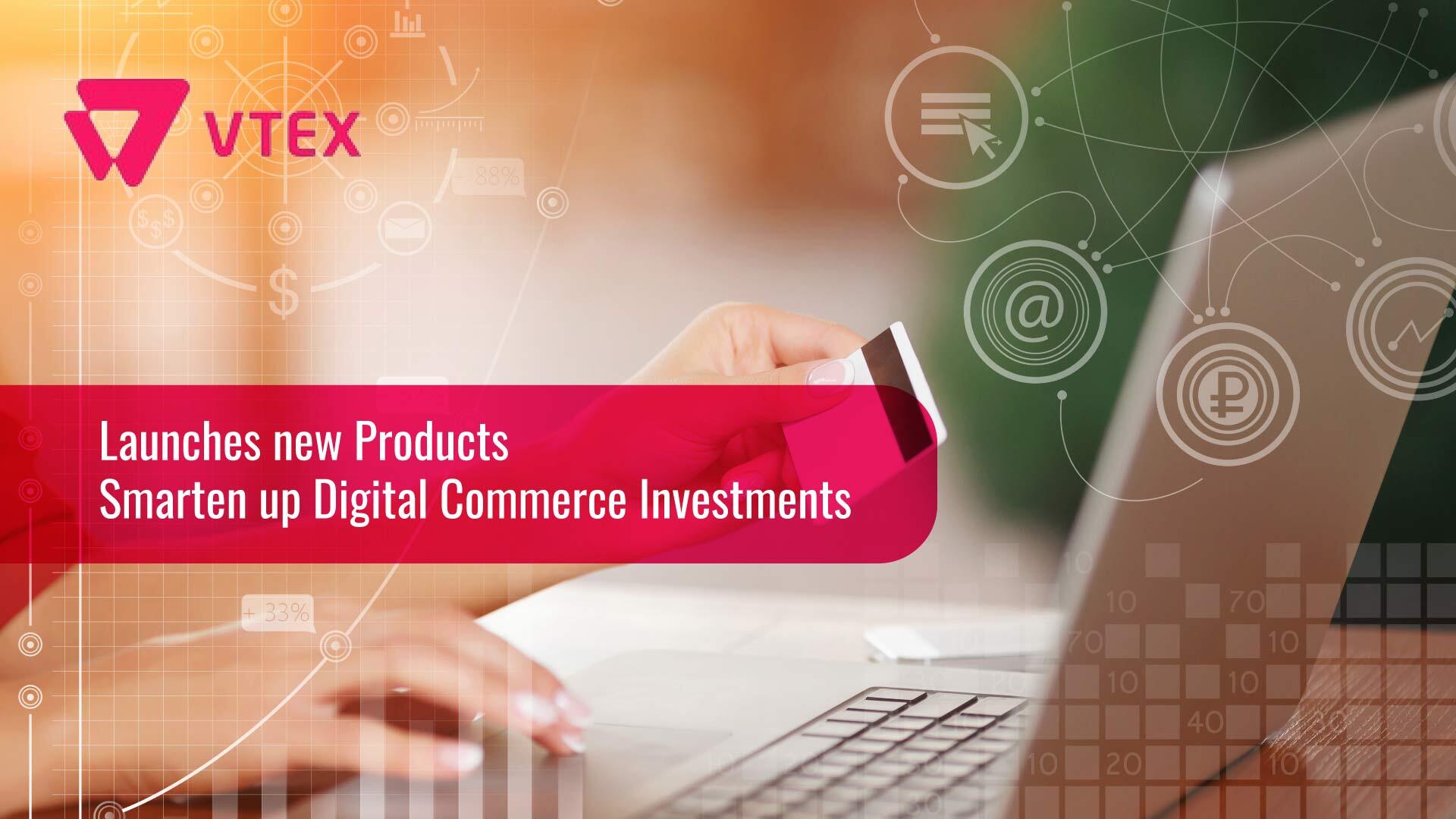 VTEX launches new products that smarten up digital commerce investments