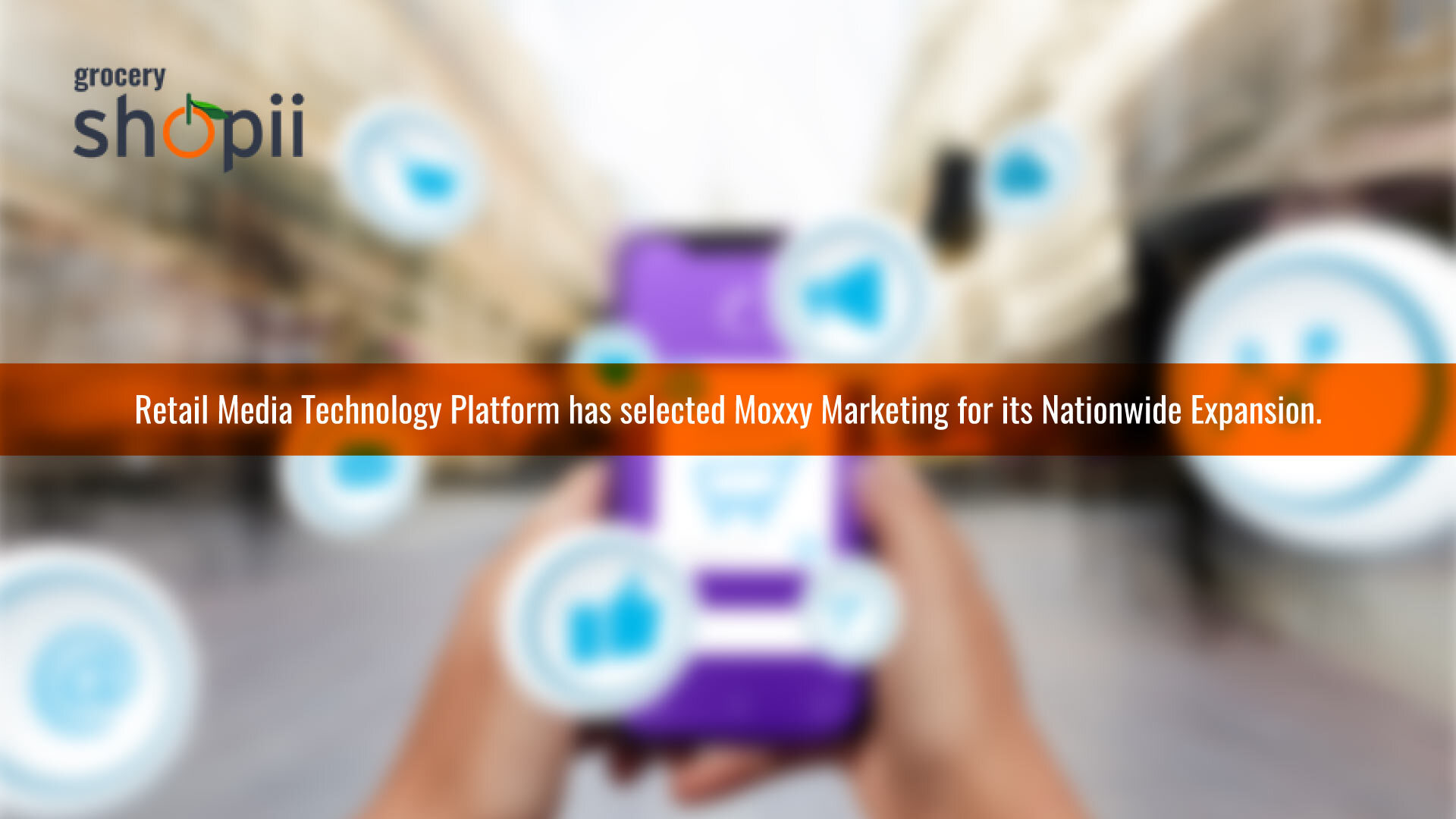 Grocery Shopii Expands With Moxxy - Retail Media Technology Pioneer Engages Leading B2B Food Marketing Agency